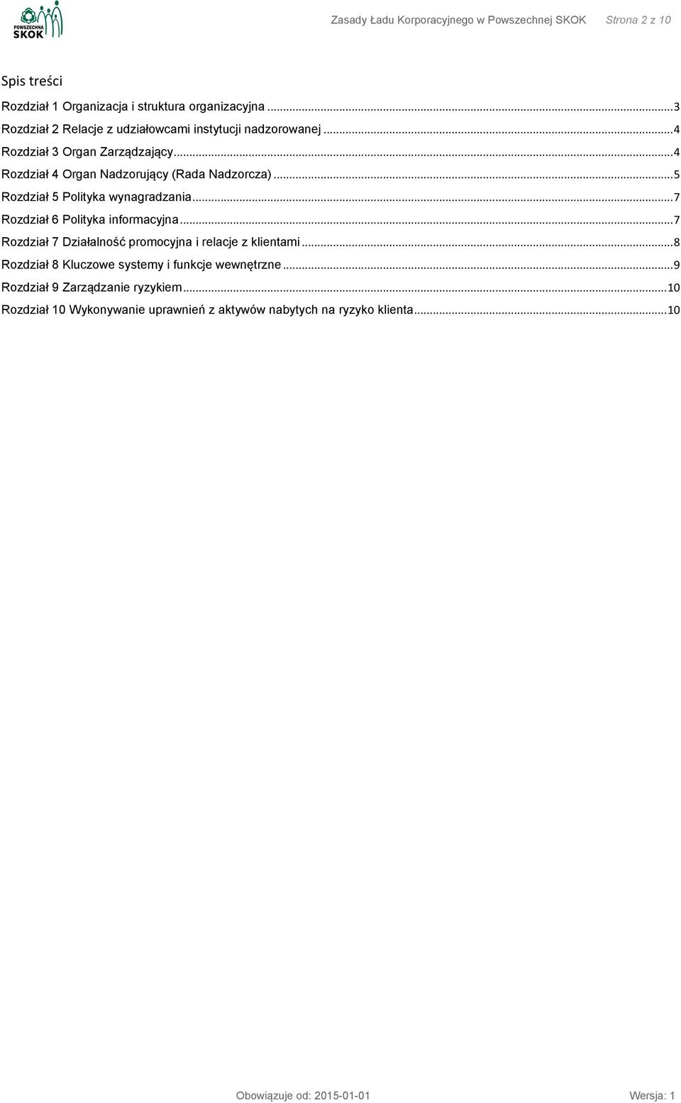 .. 4 Rozdział 4 Organ Nadzorujący (Rada Nadzorcza)... 5 Rozdział 5 Polityka wynagradzania... 7 Rozdział 6 Polityka informacyjna.