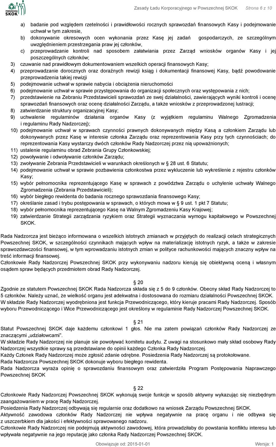 Zarząd wniosków organów Kasy i jej poszczególnych członków; 3) czuwanie nad prawidłowym dokumentowaniem wszelkich operacji finansowych Kasy; 4) przeprowadzanie dorocznych oraz doraźnych rewizji ksiąg