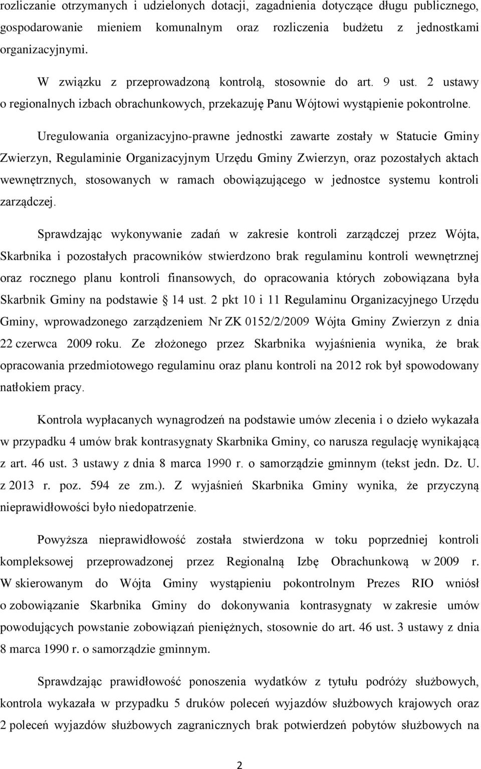 Uregulowania organizacyjno-prawne jednostki zawarte zostały w Statucie Gminy Zwierzyn, Regulaminie Organizacyjnym Urzędu Gminy Zwierzyn, oraz pozostałych aktach wewnętrznych, stosowanych w ramach