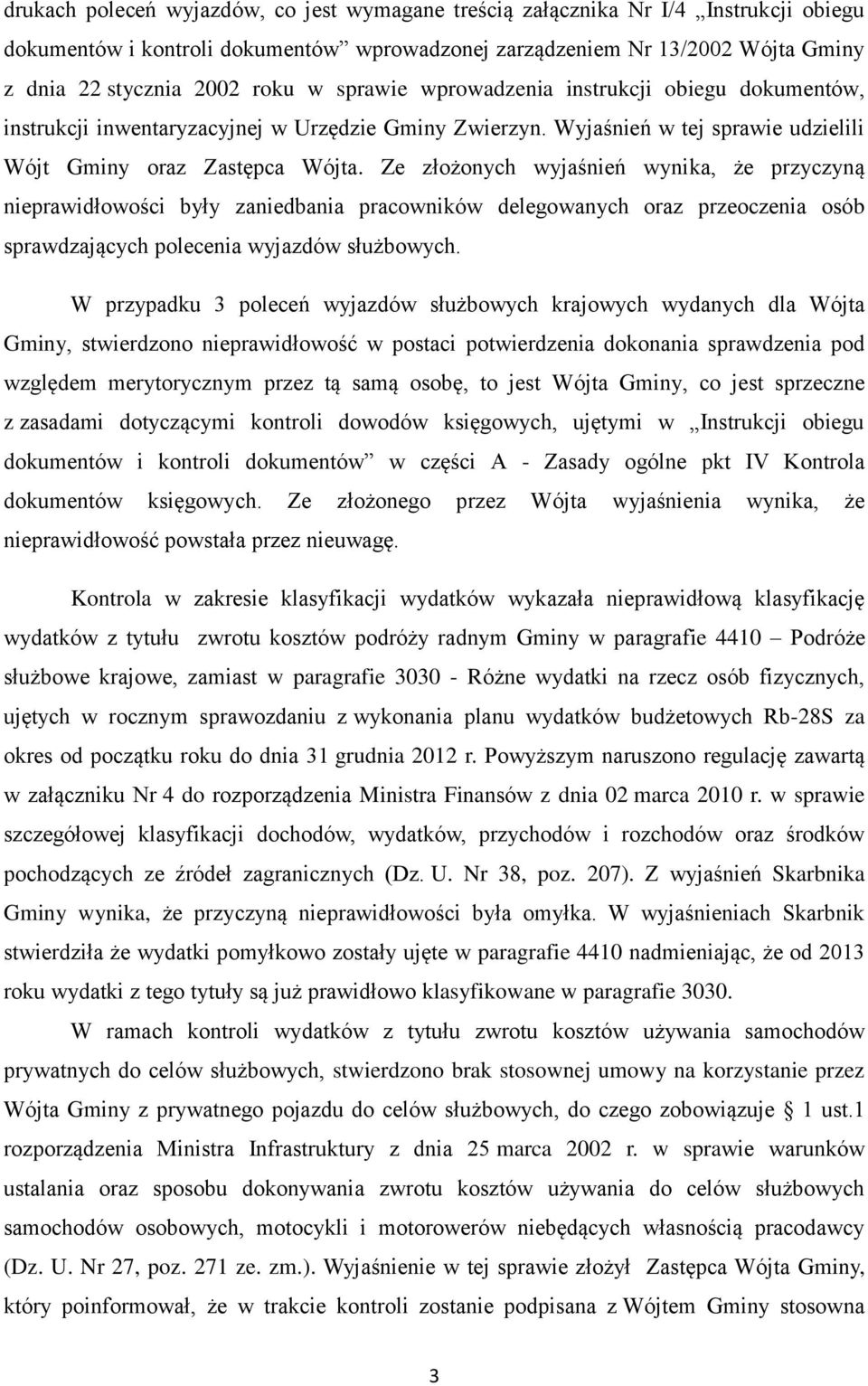 Ze złożonych wyjaśnień wynika, że przyczyną nieprawidłowości były zaniedbania pracowników delegowanych oraz przeoczenia osób sprawdzających polecenia wyjazdów służbowych.