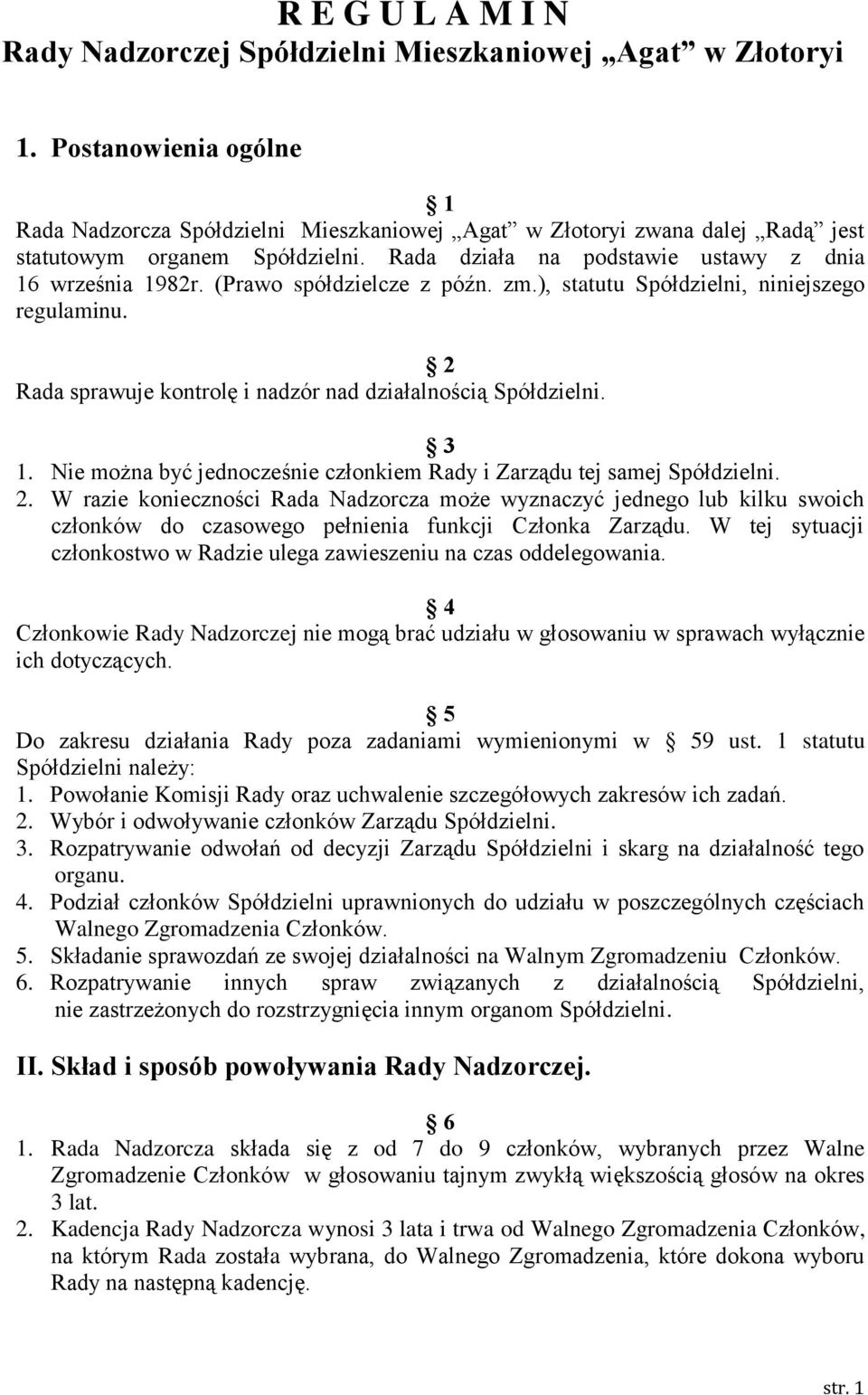 (Prawo spółdzielcze z późn. zm.), statutu Spółdzielni, niniejszego regulaminu. 2 Rada sprawuje kontrolę i nadzór nad działalnością Spółdzielni. 3 1.