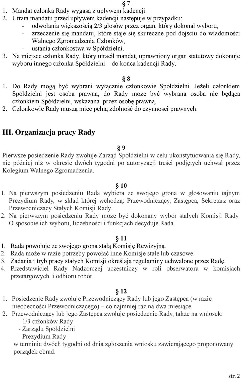 wiadomości Walnego Zgromadzenia Członków, - ustania członkostwa w Spółdzielni. 3.