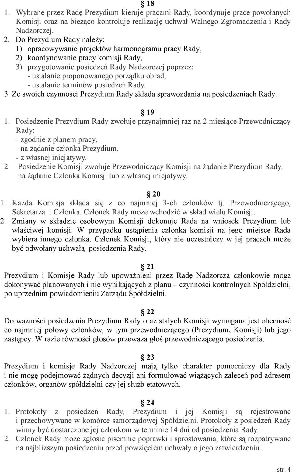 porządku obrad, - ustalanie terminów posiedzeń Rady. 3. Ze swoich czynności Prezydium Rady składa sprawozdania na posiedzeniach Rady. 19 1.
