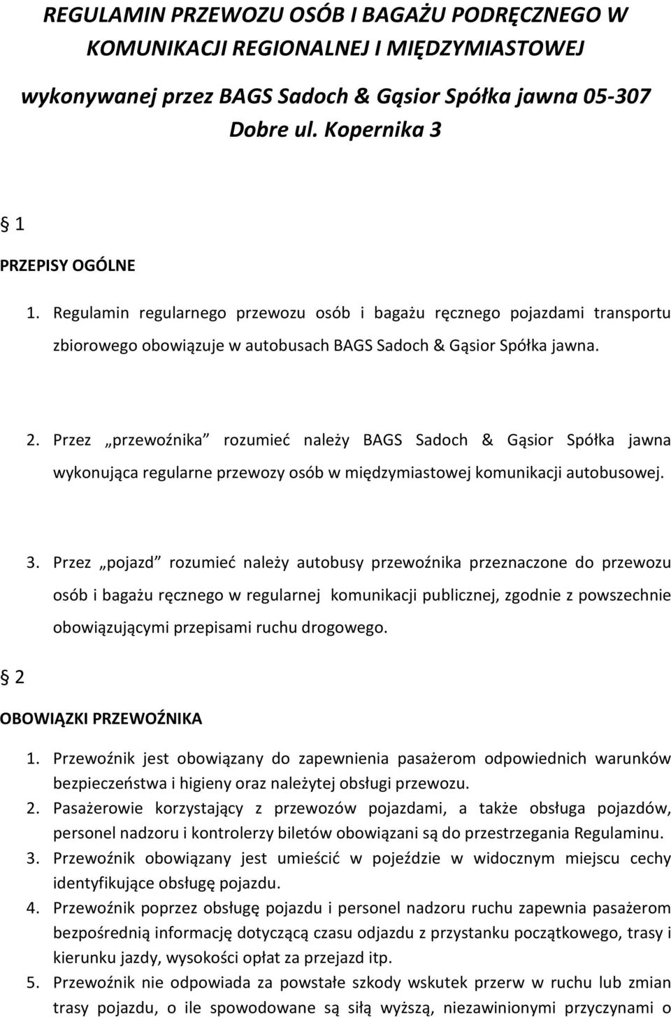 Przez przewoźnika rozumieć należy BAGS Sadoch & Gąsior Spółka jawna wykonująca regularne przewozy osób w międzymiastowej komunikacji autobusowej. 2 3.