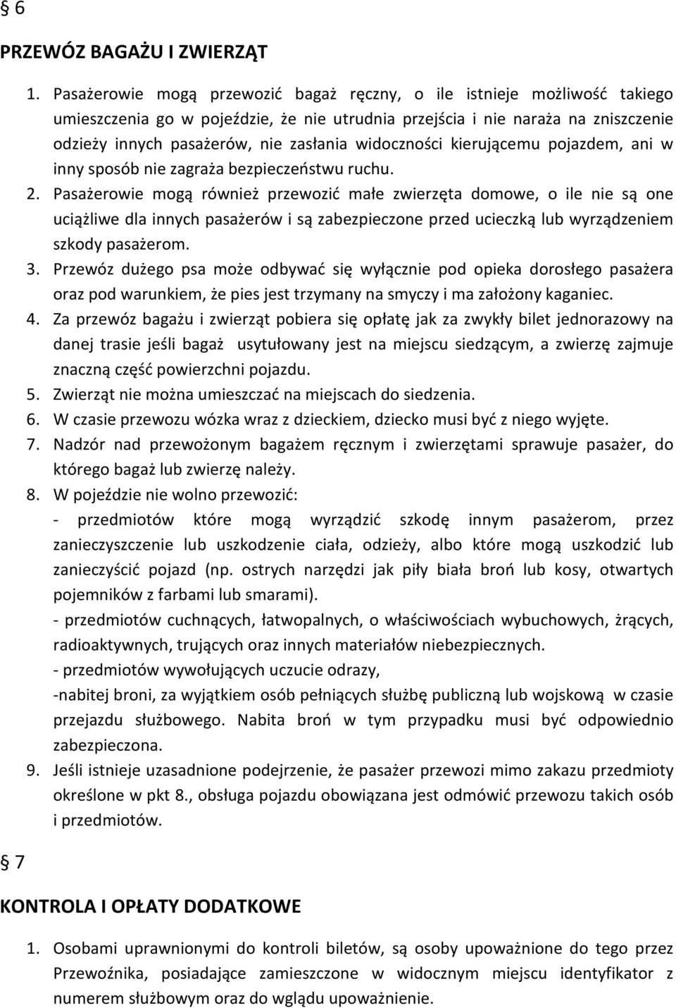 widoczności kierującemu pojazdem, ani w inny sposób nie zagraża bezpieczeństwu ruchu. 2.