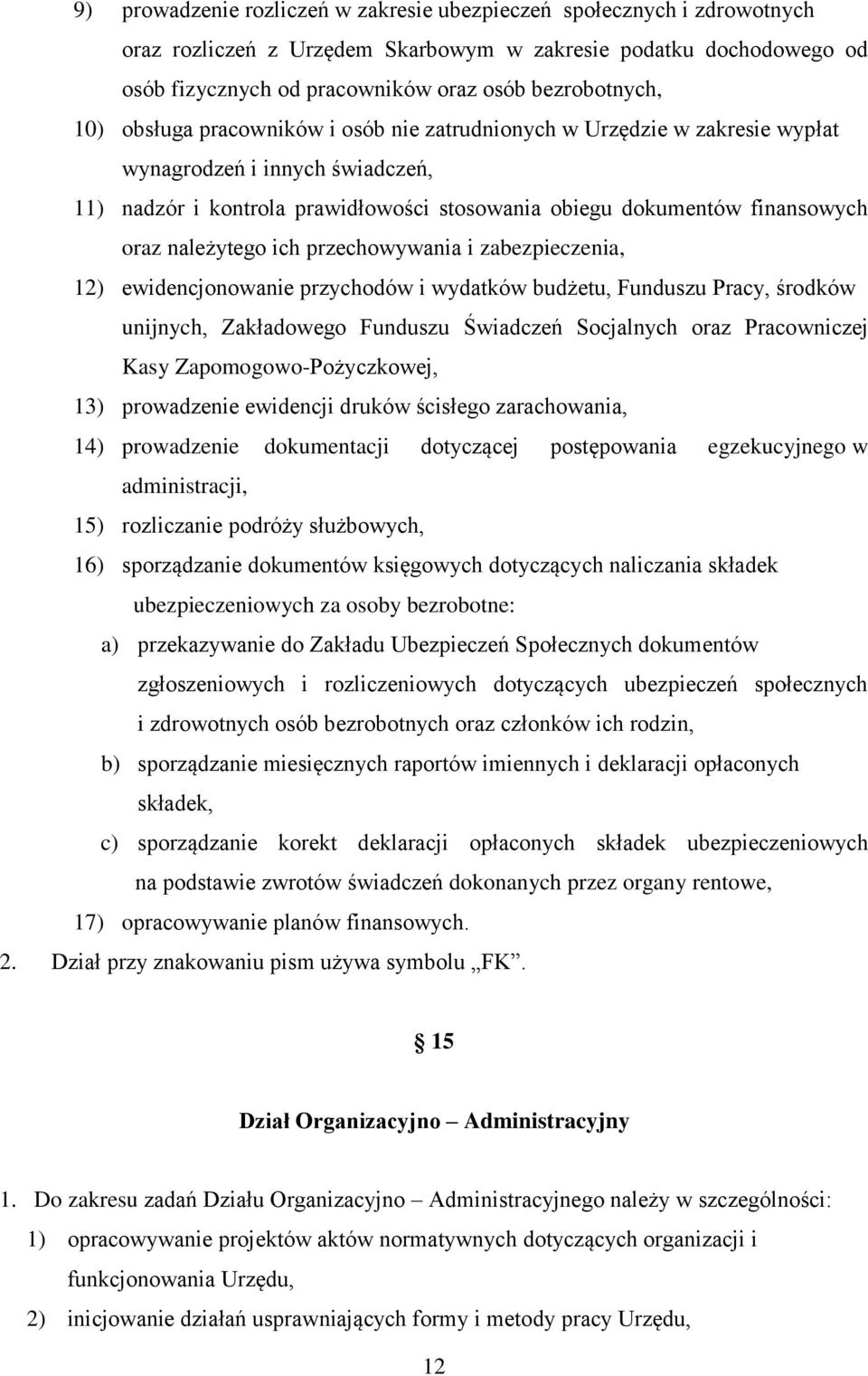 należytego ich przechowywania i zabezpieczenia, 12) ewidencjonowanie przychodów i wydatków budżetu, Funduszu Pracy, środków unijnych, Zakładowego Funduszu Świadczeń Socjalnych oraz Pracowniczej Kasy