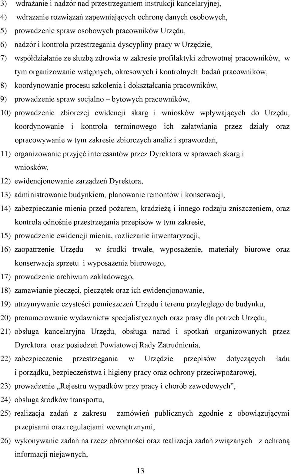 pracowników, 8) koordynowanie procesu szkolenia i dokształcania pracowników, 9) prowadzenie spraw socjalno bytowych pracowników, 10) prowadzenie zbiorczej ewidencji skarg i wniosków wpływających do