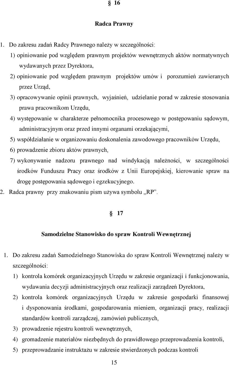 projektów umów i porozumień zawieranych przez Urząd, 3) opracowywanie opinii prawnych, wyjaśnień, udzielanie porad w zakresie stosowania prawa pracownikom Urzędu, 4) występowanie w charakterze