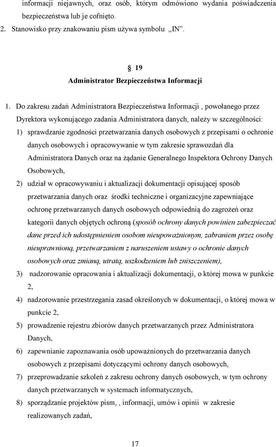 Do zakresu zadań Administratora Bezpieczeństwa Informacji, powołanego przez Dyrektora wykonującego zadania Administratora danych, należy w szczególności: 1) sprawdzanie zgodności przetwarzania danych