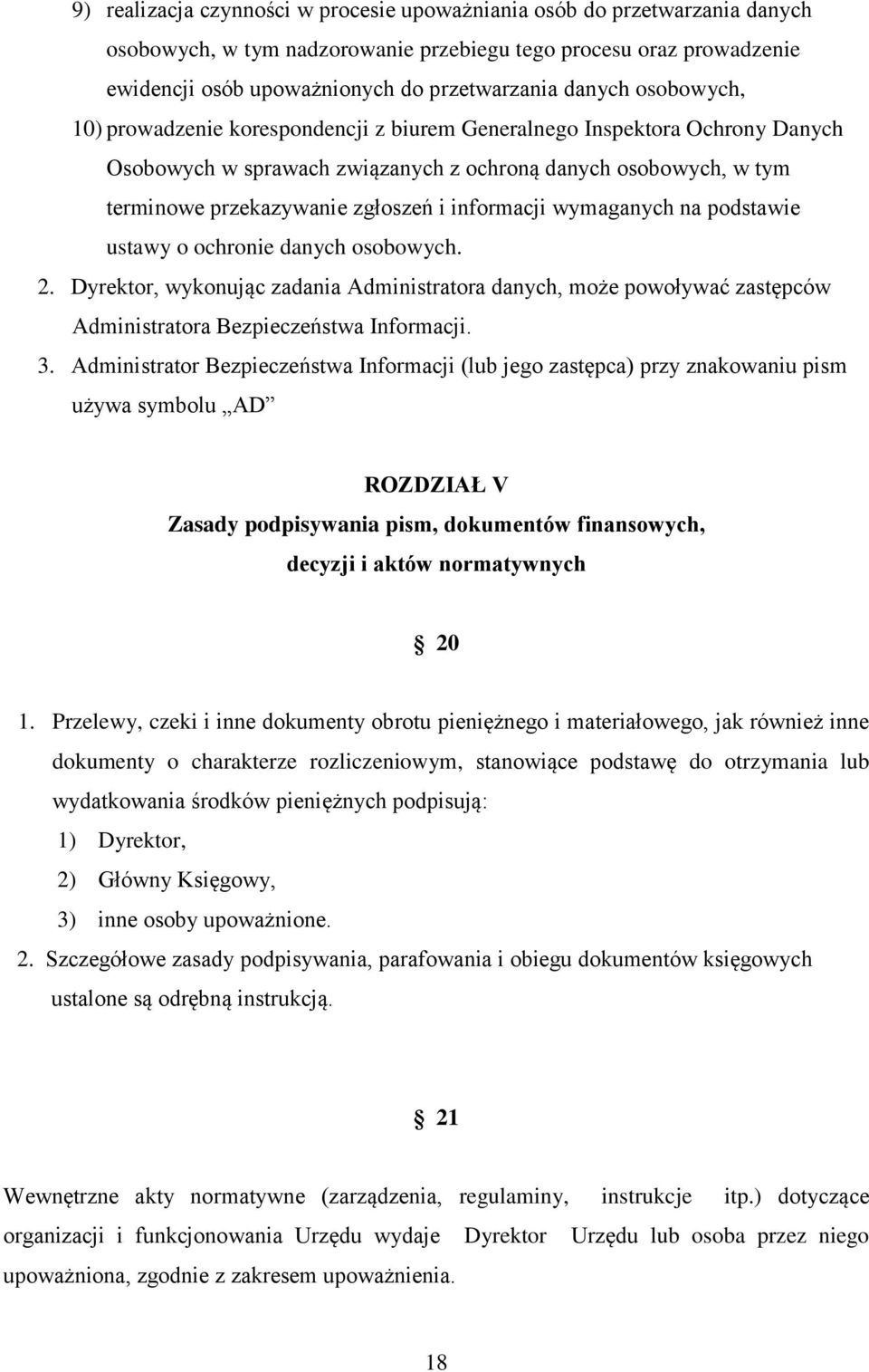 informacji wymaganych na podstawie ustawy o ochronie danych osobowych. 2. Dyrektor, wykonując zadania Administratora danych, może powoływać zastępców Administratora Bezpieczeństwa Informacji. 3.