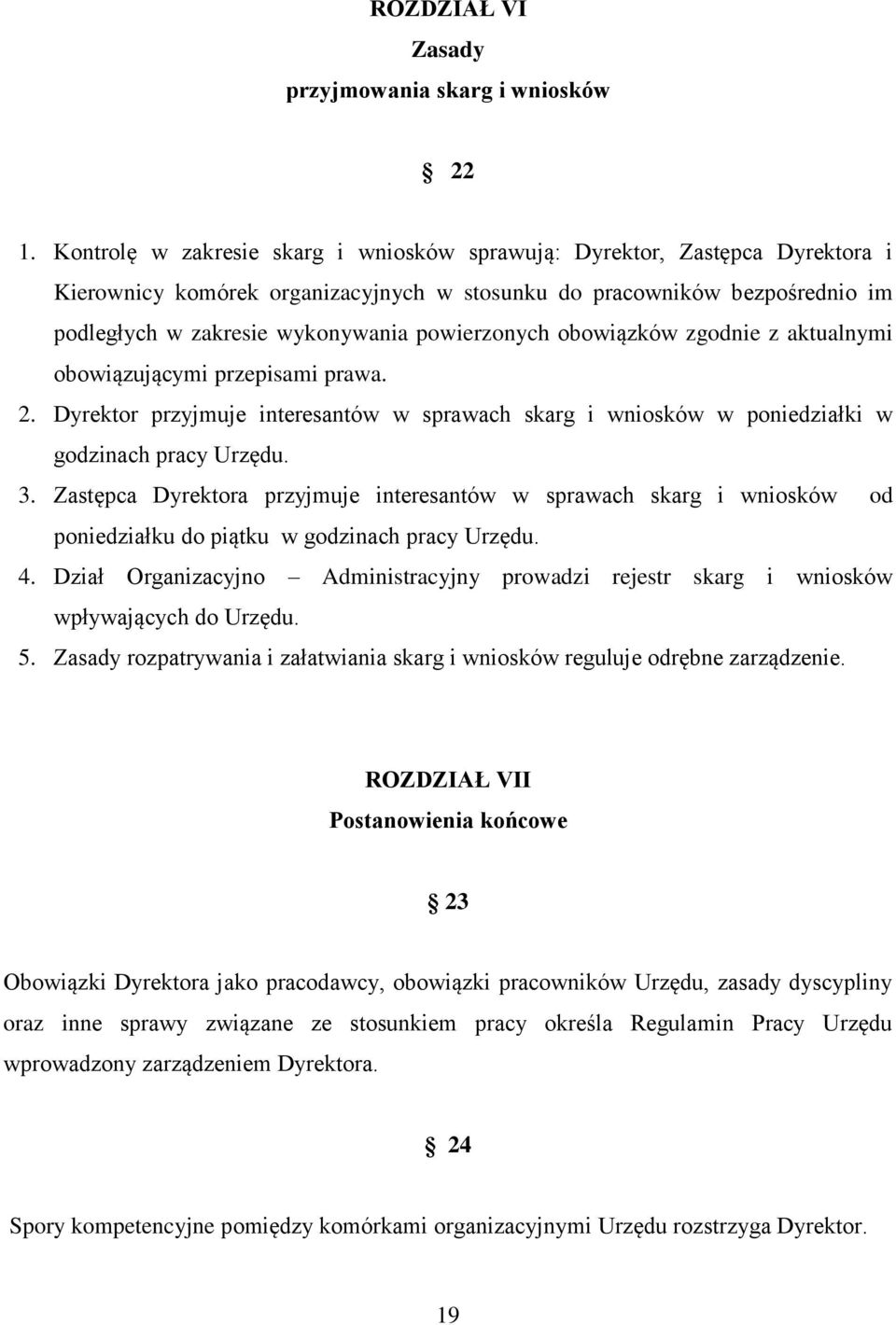 powierzonych obowiązków zgodnie z aktualnymi obowiązującymi przepisami prawa. 2. Dyrektor przyjmuje interesantów w sprawach skarg i wniosków w poniedziałki w godzinach pracy Urzędu. 3.