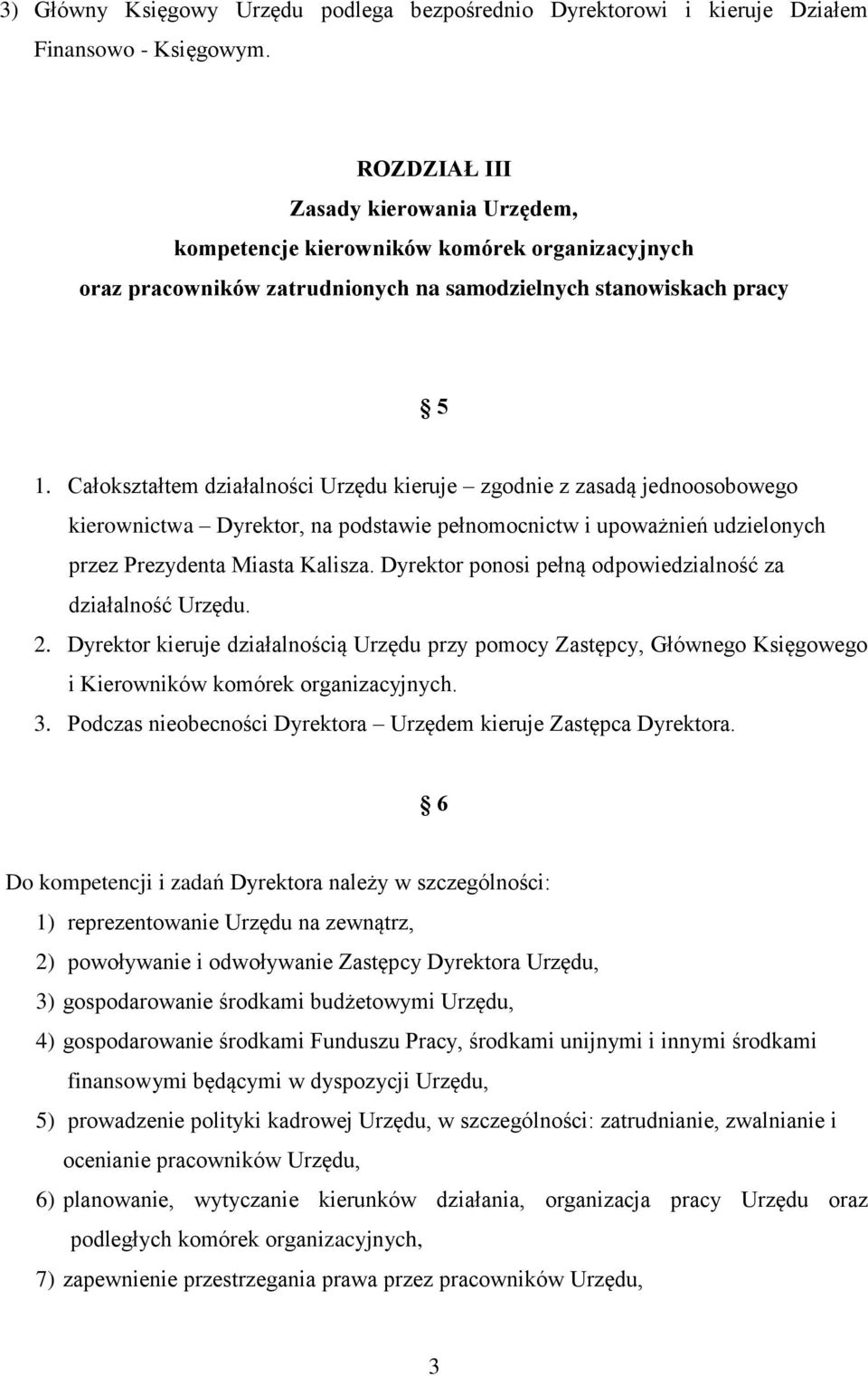 Całokształtem działalności Urzędu kieruje zgodnie z zasadą jednoosobowego kierownictwa Dyrektor, na podstawie pełnomocnictw i upoważnień udzielonych przez Prezydenta Miasta Kalisza.