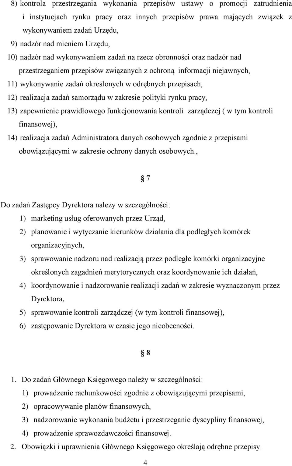 odrębnych przepisach, 12) realizacja zadań samorządu w zakresie polityki rynku pracy, 13) zapewnienie prawidłowego funkcjonowania kontroli zarządczej ( w tym kontroli finansowej), 14) realizacja