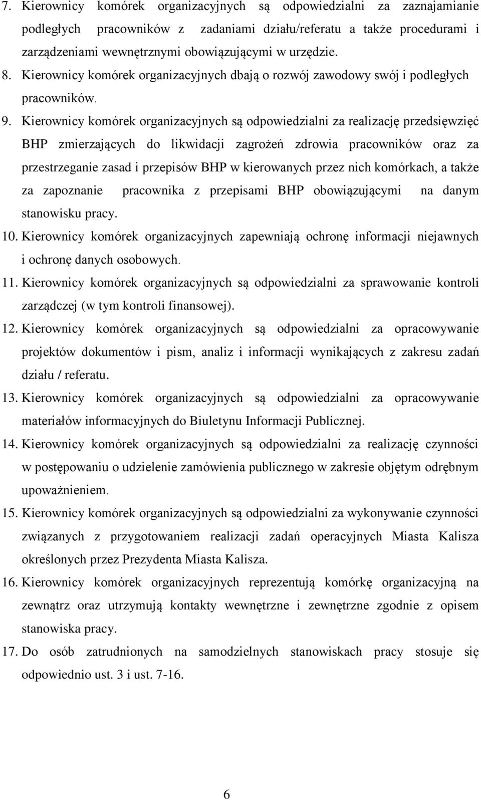 Kierownicy komórek organizacyjnych są odpowiedzialni za realizację przedsięwzięć BHP zmierzających do likwidacji zagrożeń zdrowia pracowników oraz za przestrzeganie zasad i przepisów BHP w