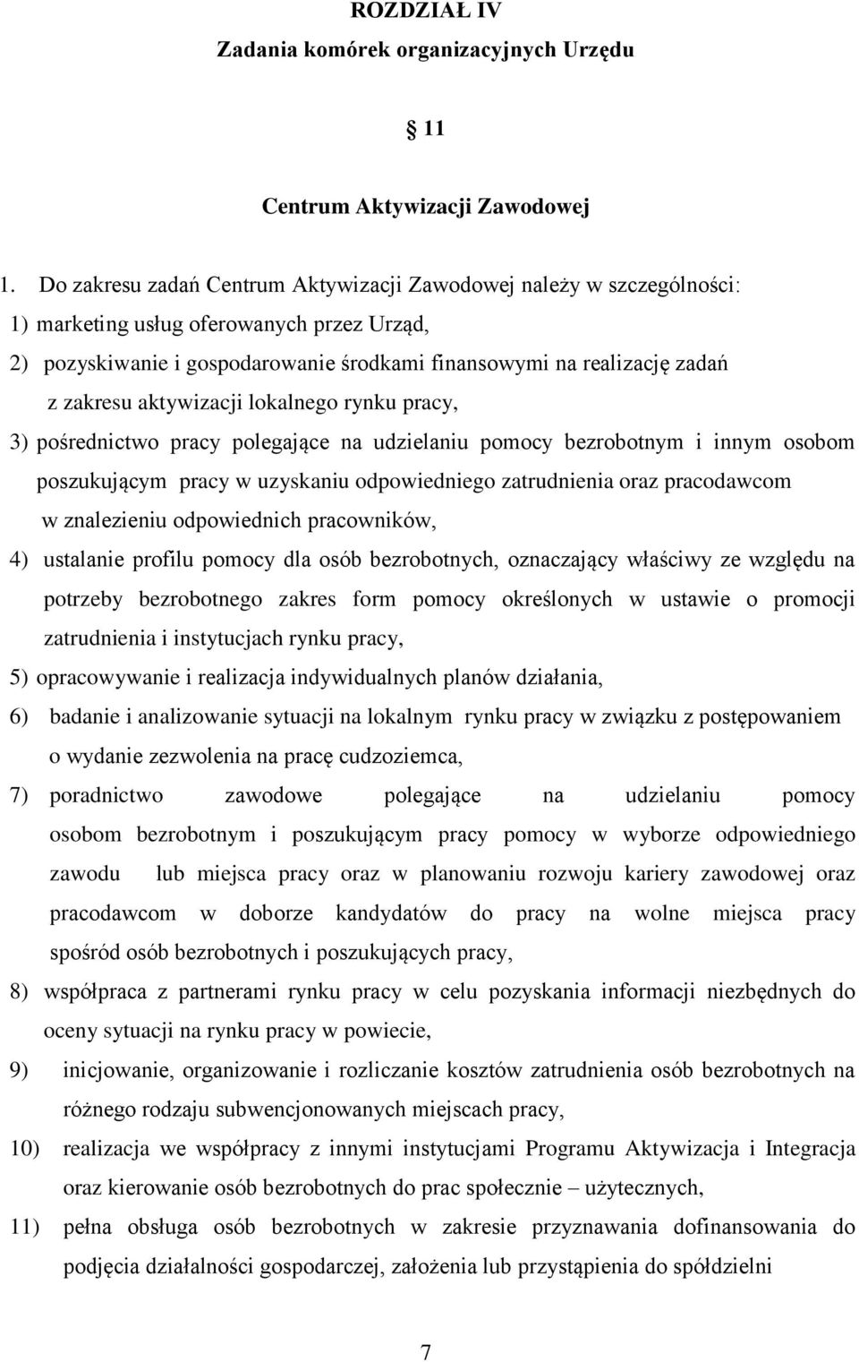 aktywizacji lokalnego rynku pracy, 3) pośrednictwo pracy polegające na udzielaniu pomocy bezrobotnym i innym osobom poszukującym pracy w uzyskaniu odpowiedniego zatrudnienia oraz pracodawcom w
