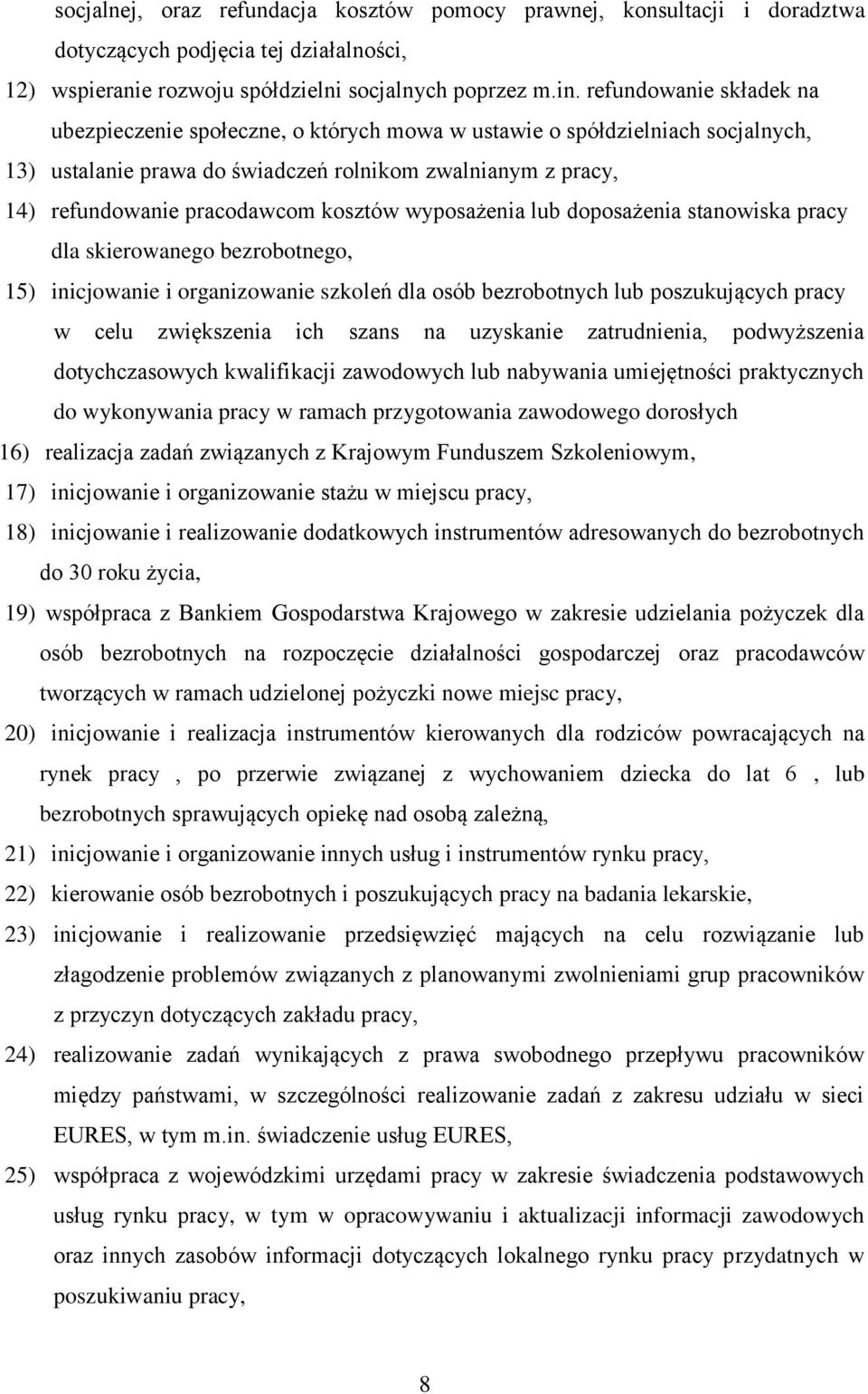 kosztów wyposażenia lub doposażenia stanowiska pracy dla skierowanego bezrobotnego, 15) inicjowanie i organizowanie szkoleń dla osób bezrobotnych lub poszukujących pracy w celu zwiększenia ich szans