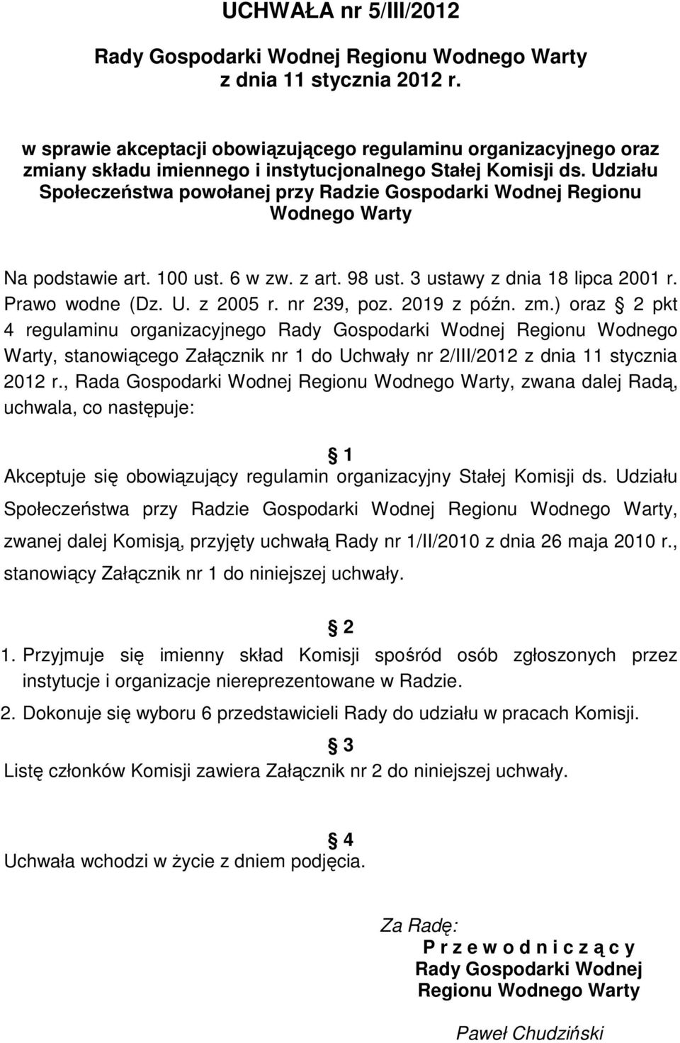 nr 239, poz. 2019 z późn. zm.) oraz 2 pkt 4 regulaminu organizacyjnego Regionu Wodnego Warty, stanowiącego Załącznik nr 1 do Uchwały nr 2/III/2012 z dnia 11 stycznia 2012 r.