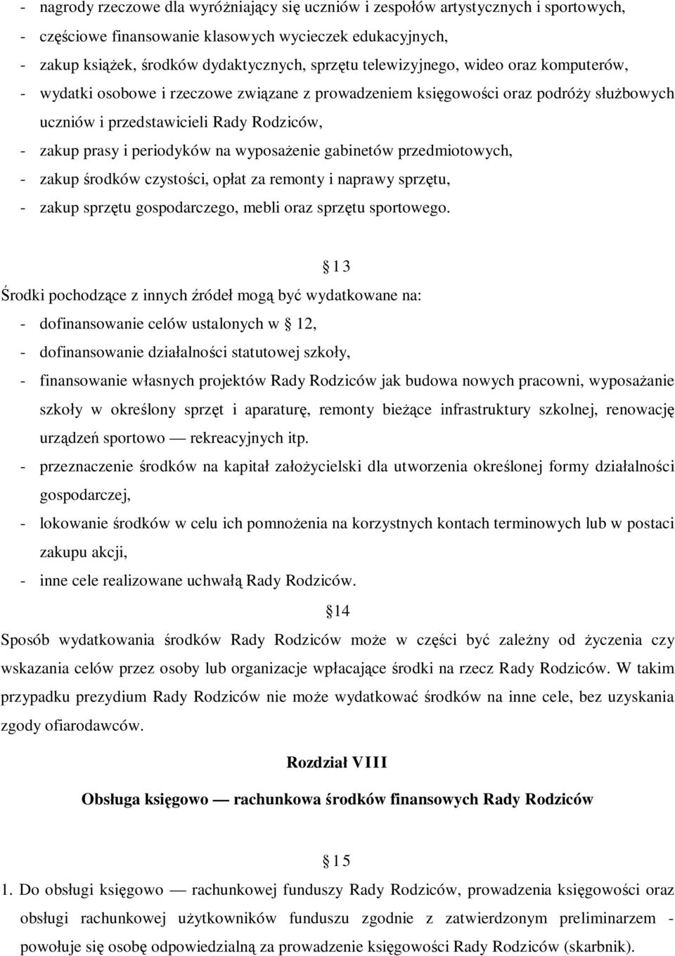 wyposażenie gabinetów przedmiotowych, - zakup środków czystości, opłat za remonty i naprawy sprzętu, - zakup sprzętu gospodarczego, mebli oraz sprzętu sportowego.
