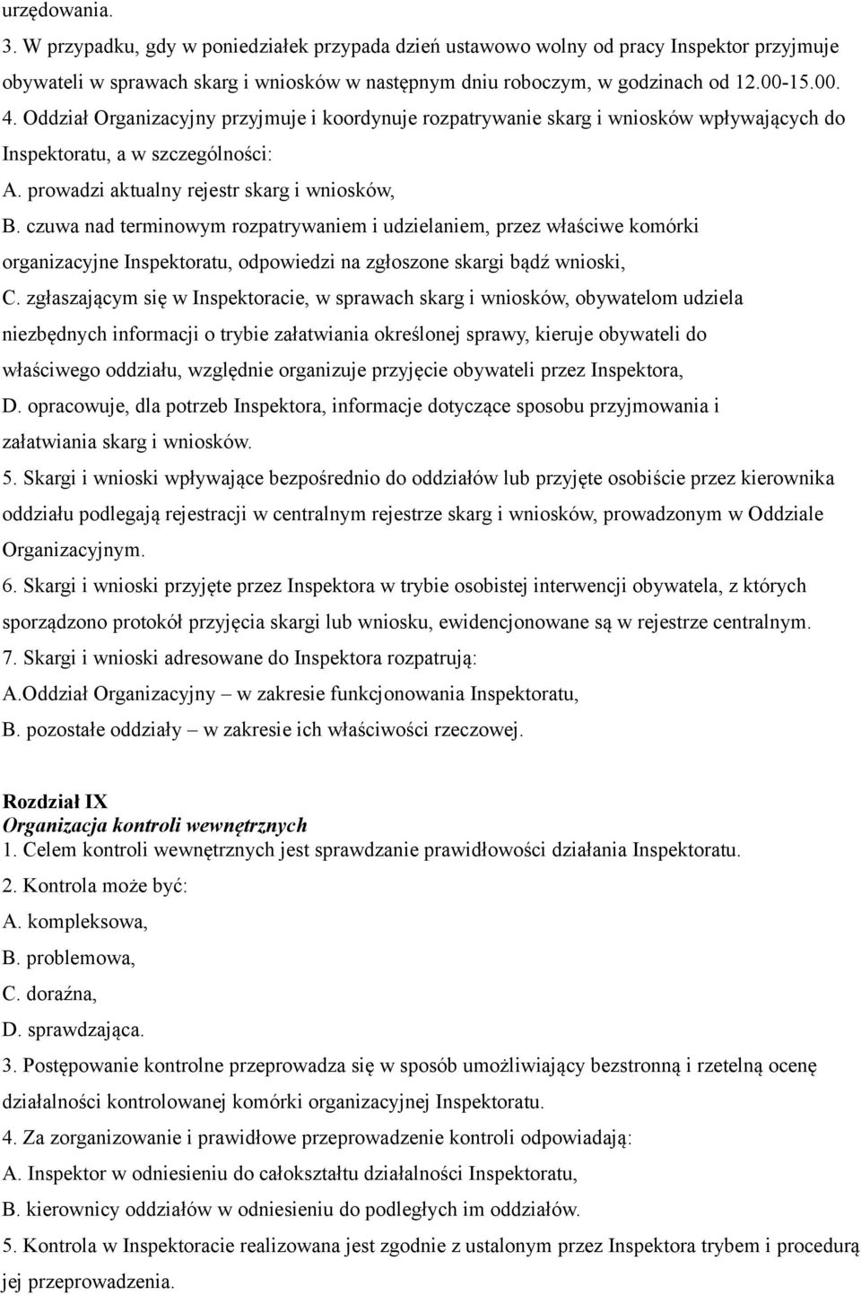 czuwa nad terminowym rozpatrywaniem i udzielaniem, przez właściwe komórki organizacyjne Inspektoratu, odpowiedzi na zgłoszone skargi bądź wnioski, C.