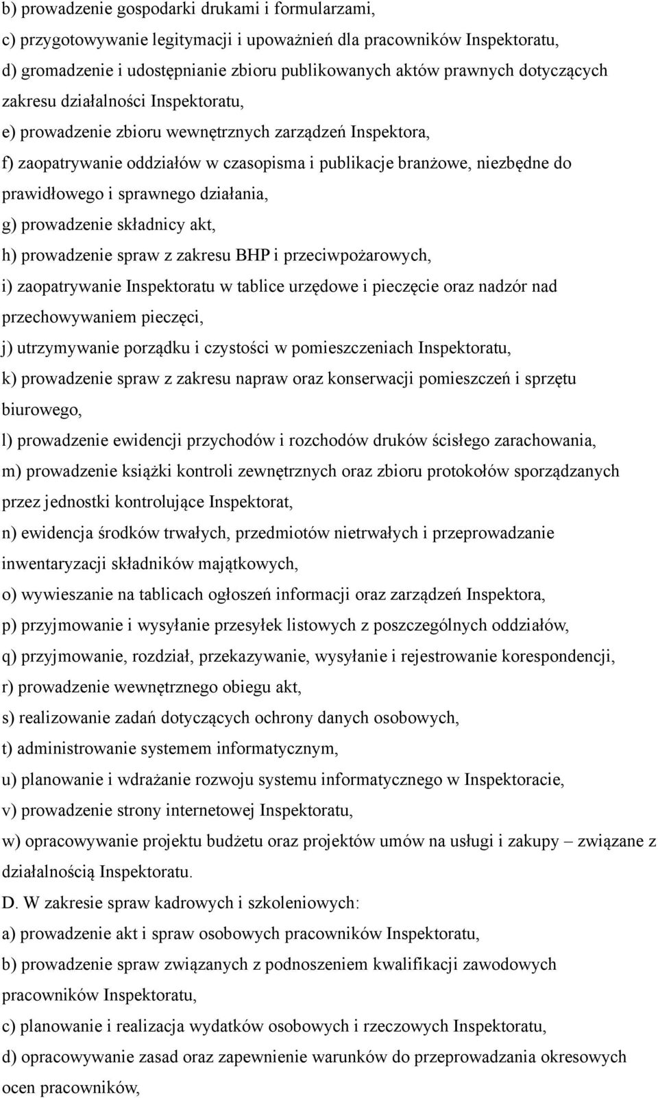 sprawnego działania, g) prowadzenie składnicy akt, h) prowadzenie spraw z zakresu BHP i przeciwpożarowych, i) zaopatrywanie Inspektoratu w tablice urzędowe i pieczęcie oraz nadzór nad przechowywaniem