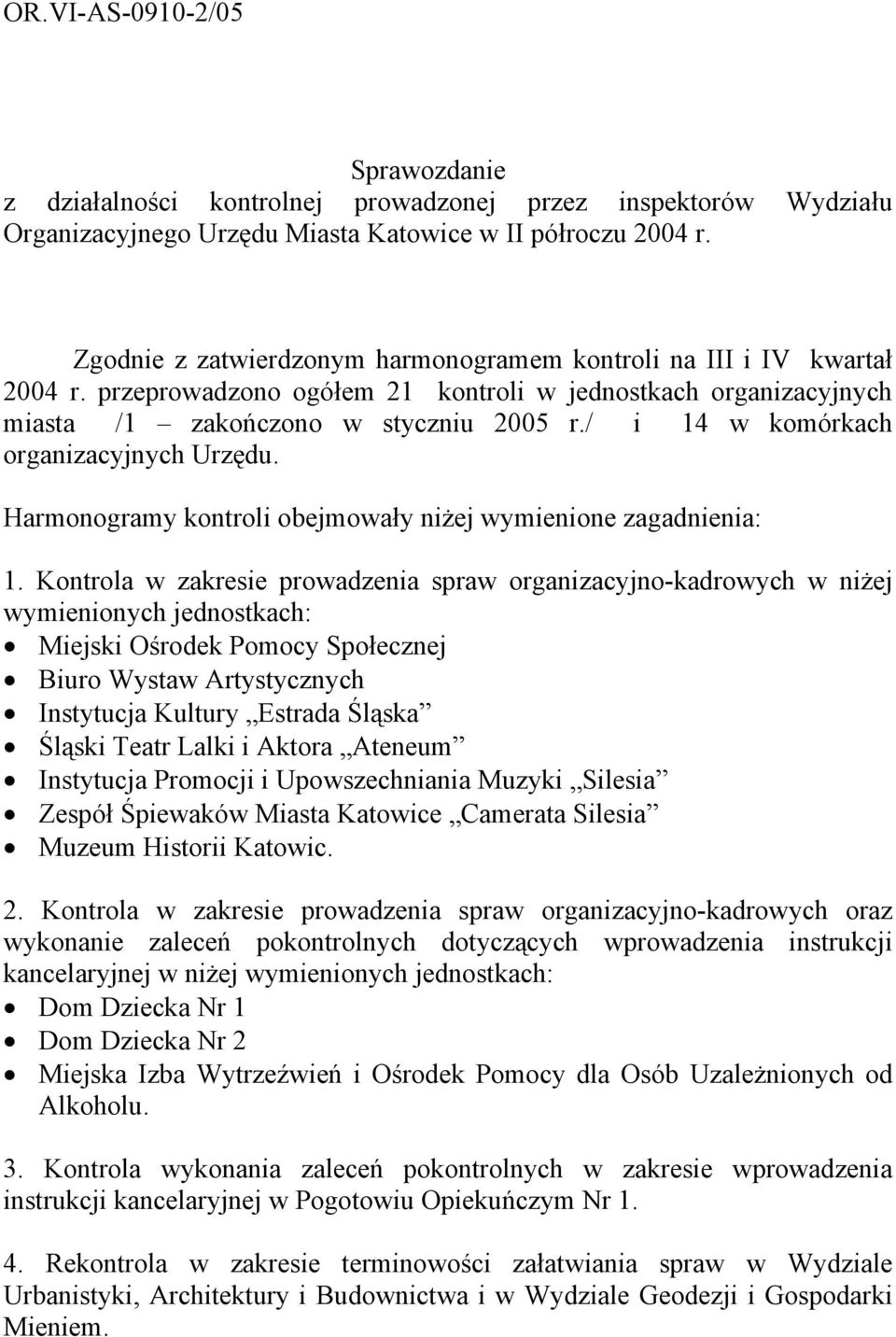 / i 14 w komórkach organizacyjnych Urzędu. Harmonogramy kontroli obejmowały niżej wymienione zagadnienia: 1.