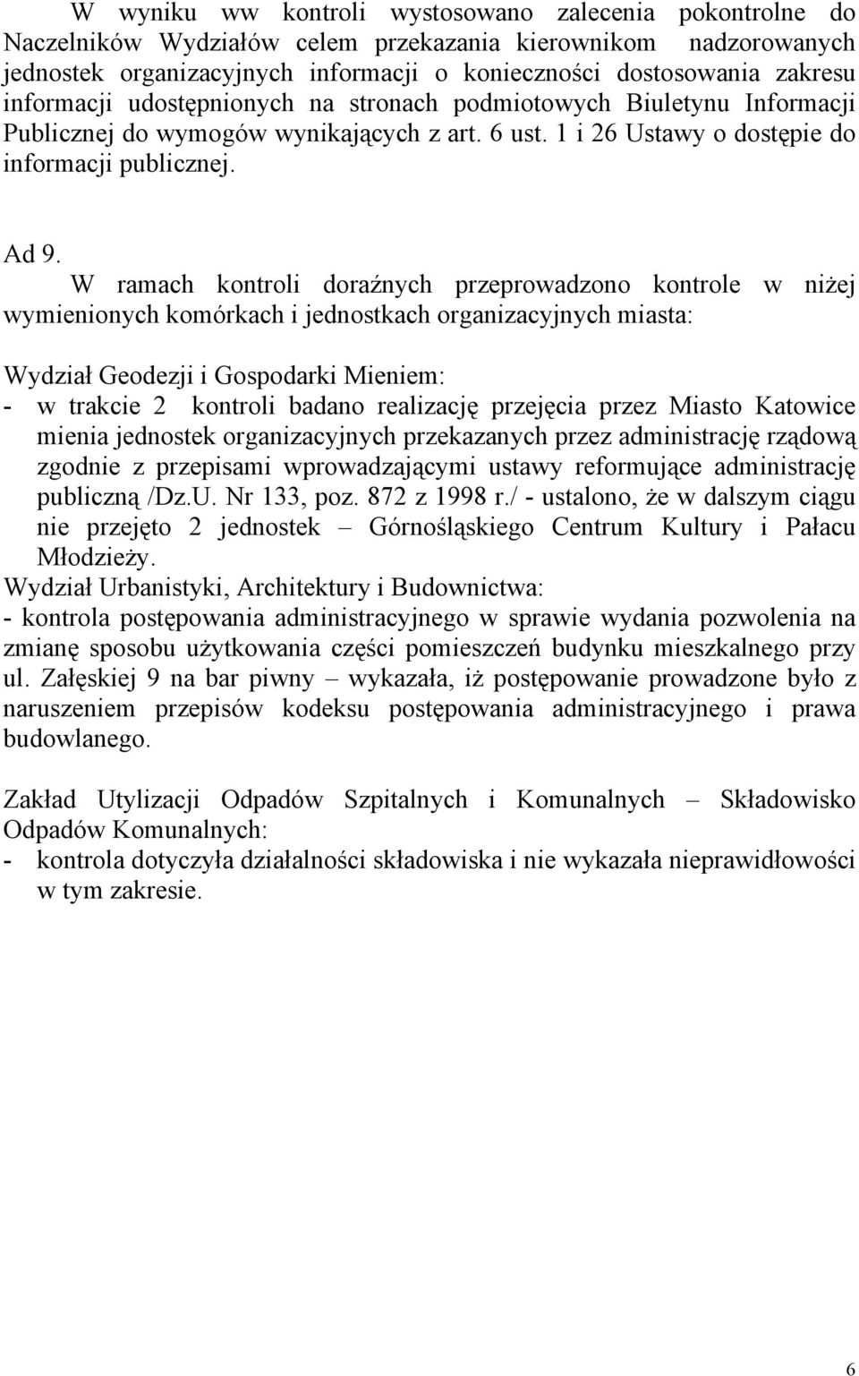W ramach kontroli doraźnych przeprowadzono kontrole w niżej wymienionych komórkach i jednostkach organizacyjnych miasta: Wydział Geodezji i Gospodarki Mieniem: - w trakcie 2 kontroli badano