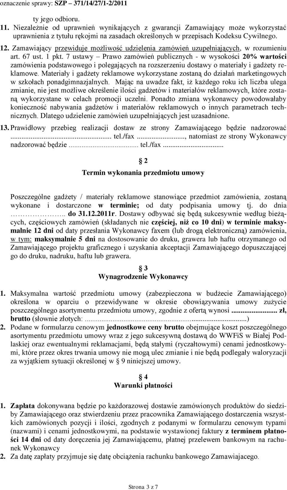 7 ustawy Prawo zamówień publicznych - w wysokości 20% wartości zamówienia podstawowego i polegających na rozszerzeniu dostawy o materiały i gadżety reklamowe.