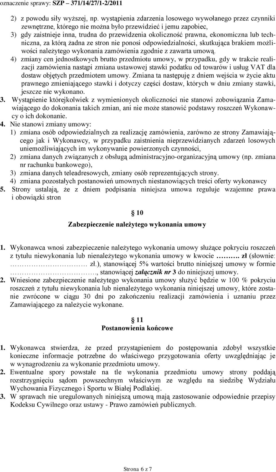 lub techniczna, za którą żadna ze stron nie ponosi odpowiedzialności, skutkująca brakiem możliwości należytego wykonania zamówienia zgodnie z zawarta umową.