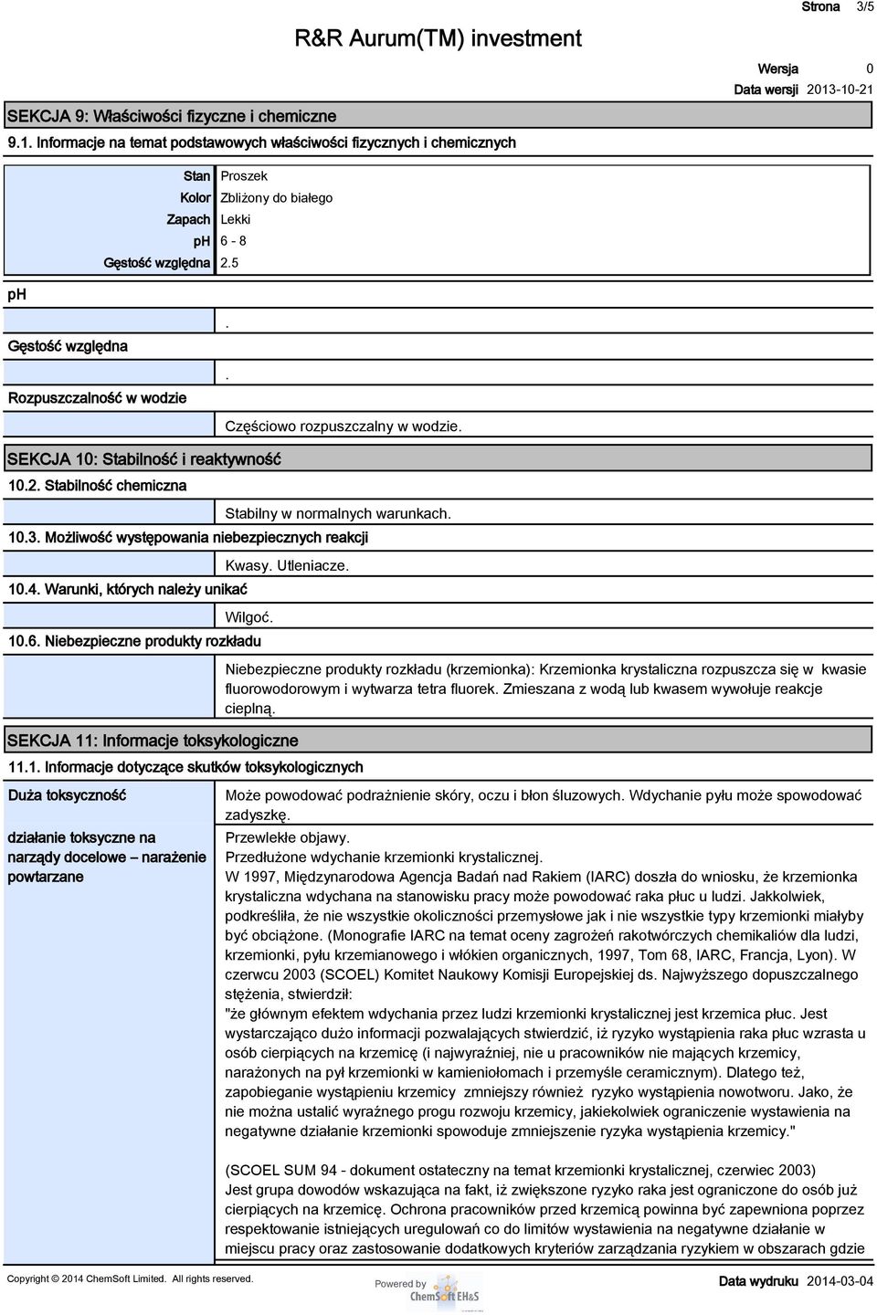 5 ph Gęstość względna Rozpuszczalność w wodzie.. Częściowo rozpuszczalny w wodzie. SEKCJA 1: Stabilność i reaktywność 1.2. Stabilność chemiczna Stabilny w normalnych warunkach. 1.3.