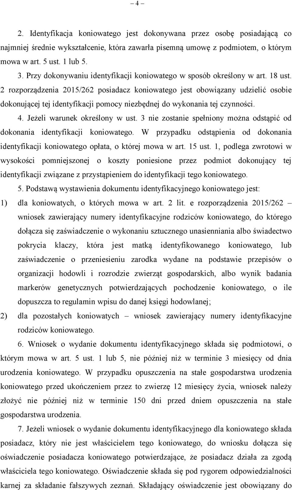 2 rozporządzenia 2015/262 posiadacz koniowatego jest obowiązany udzielić osobie dokonującej tej identyfikacji pomocy niezbędnej do wykonania tej czynności. 4. Jeżeli warunek określony w ust.