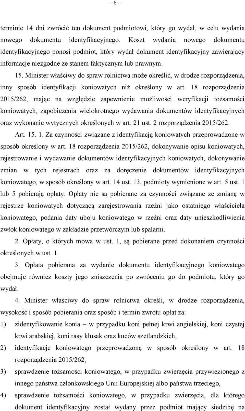 Minister właściwy do spraw rolnictwa może określić, w drodze rozporządzenia, inny sposób identyfikacji koniowatych niż określony w art.