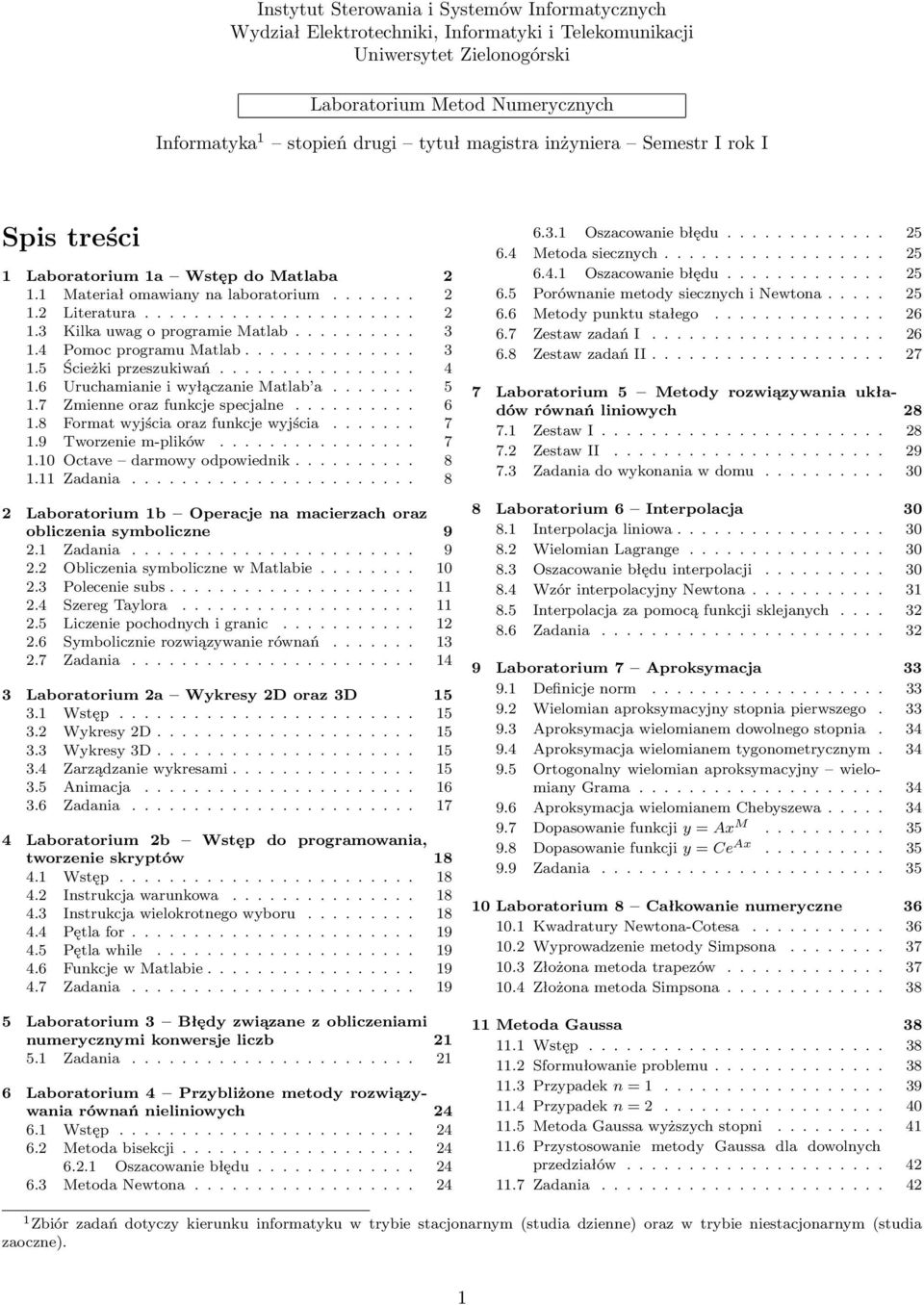 ......... 3 1.4 Pomoc programu Matlab.............. 3 1.5 Ścieżki przeszukiwań................ 4 1.6 Uruchamianie i wyłączanie Matlab a....... 5 1.7 Zmienne oraz funkcje specjalne.......... 6 1.