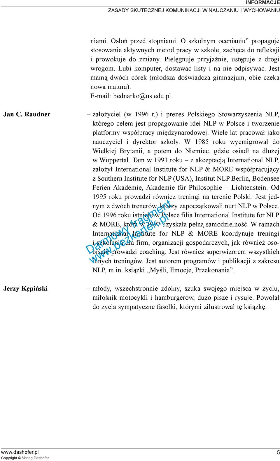 pl. Jan C. Raudner Jerzy Kêpiñski za³o yciel (w 1996 r.) i prezes Polskiego Stowarzyszenia NLP, którego celem jest propagowanie idei NLP w Polsce i tworzenie platformy wspó³pracy miêdzynarodowej.