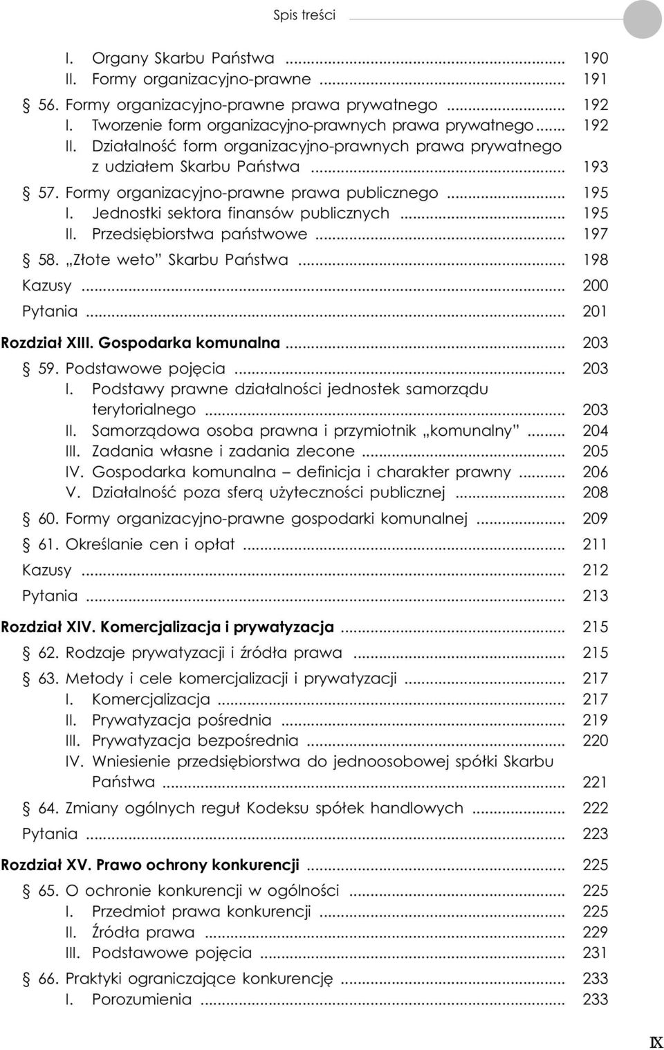 .. 195 II. Przedsiêbiorstwa pañstwowe... 197 58. Z³ote weto Skarbu Pañstwa... 198 Kazusy... 200 Pytania... 201 Rozdzia³ XIII. Gospodarka komunalna... 203 59. Podstawowe pojêcia... 203 I.