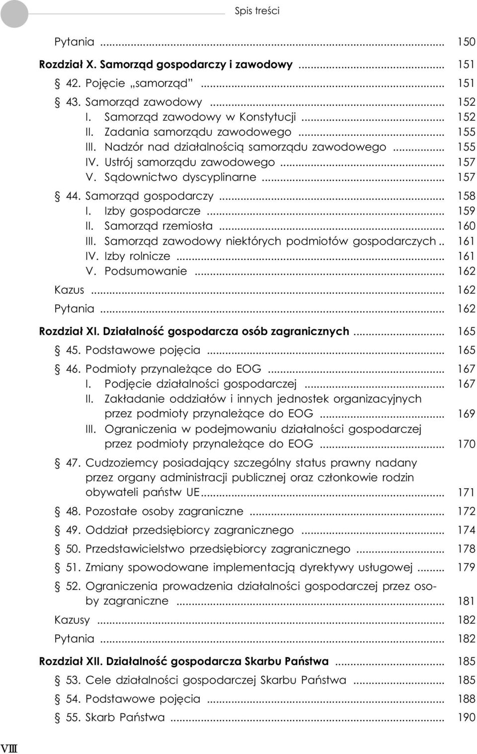 .. 158 I. Izby gospodarcze... 159 II. Samorz¹d rzemios³a... 160 III. Samorz¹d zawodowy niektórych podmiotów gospodarczych.. 161 IV. Izby rolnicze... 161 V. Podsumowanie... 162 Kazus... 162 Pytania.