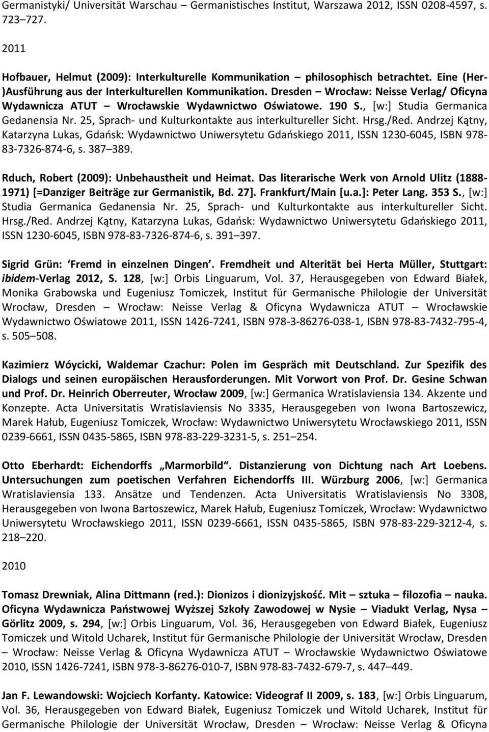 25, Sprach- und Kulturkontakte aus interkultureller Sicht. Hrsg./Red. Andrzej Kątny, Katarzyna Lukas, Gdańsk: Wydawnictwo Uniwersytetu Gdańskiego 2011, ISSN 1230-6045, ISBN 978-83-7326-874-6, s.