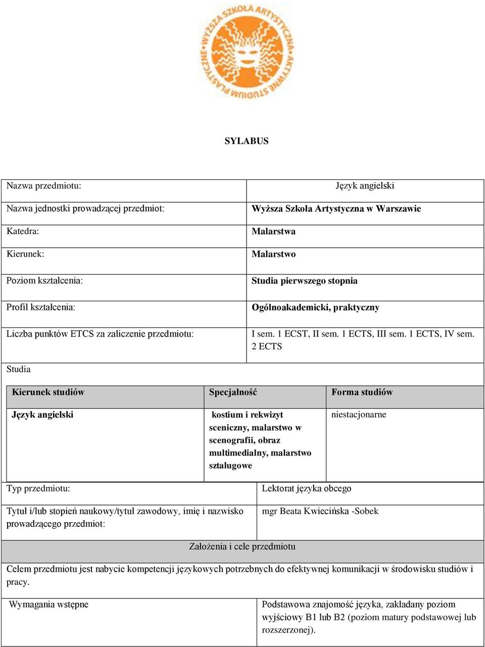 2 S Studia Kierunek studiów Specjalność Forma studiów Język angielski kostium i rekwizyt sceniczny, malarstwo w scenografii, obraz multimedialny, malarstwo sztalugowe niestacjonarne Typ przedmiotu: