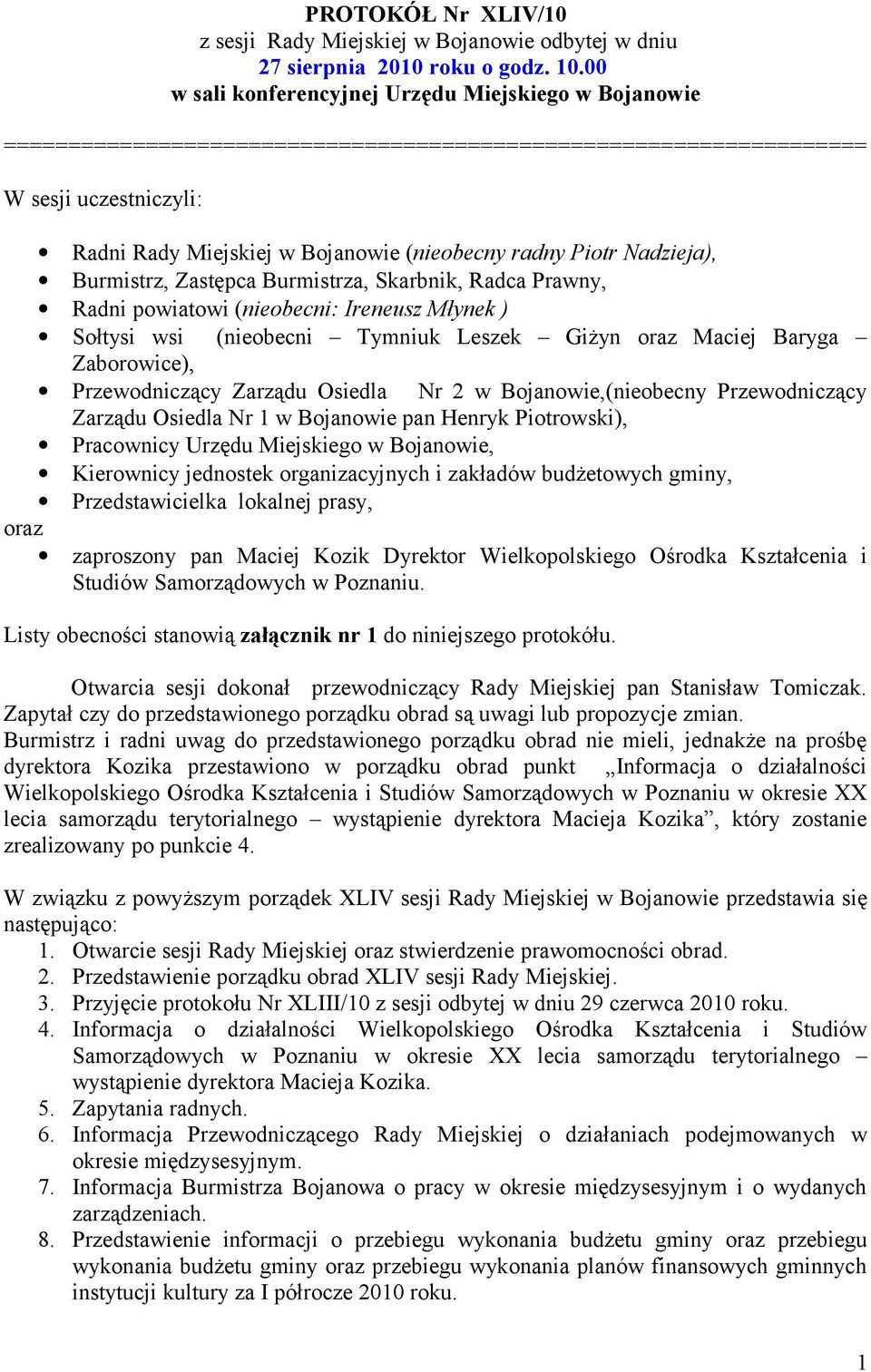 Piotr Nadzieja), Burmistrz, Zastępca Burmistrza, Skarbnik, Radca Prawny, Radni powiatowi (nieobecni: Ireneusz Młynek ) Sołtysi wsi (nieobecni Tymniuk Leszek Giżyn oraz Maciej Baryga Zaborowice),