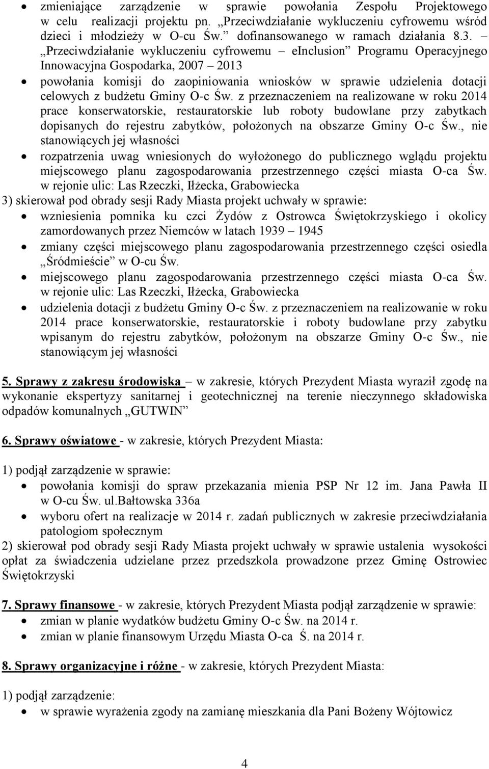 Przeciwdziałanie wykluczeniu cyfrowemu einclusion Programu Operacyjnego Innowacyjna Gospodarka, 2007 2013 powołania komisji do zaopiniowania wniosków w sprawie udzielenia dotacji celowych z budżetu