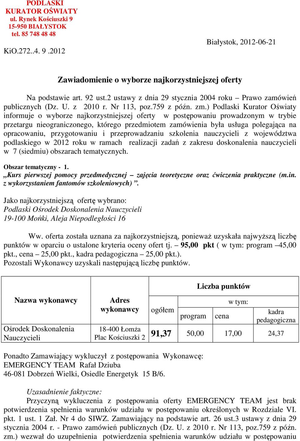 ) Podlaski Kurator Oświaty informuje o wyborze najkorzystniejszej oferty w postępowaniu prowadzonym w trybie przetargu nieograniczonego, którego przedmiotem zamówienia była usługa polegająca na