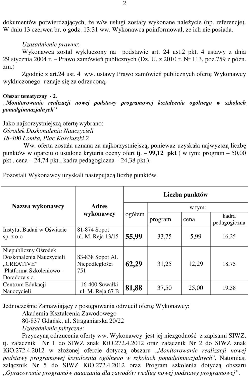 ustawy Prawo zamówień publicznych ofertę Wykonawcy wykluczonego uznaje się za odrzuconą. Obszar tematyczny - 2.