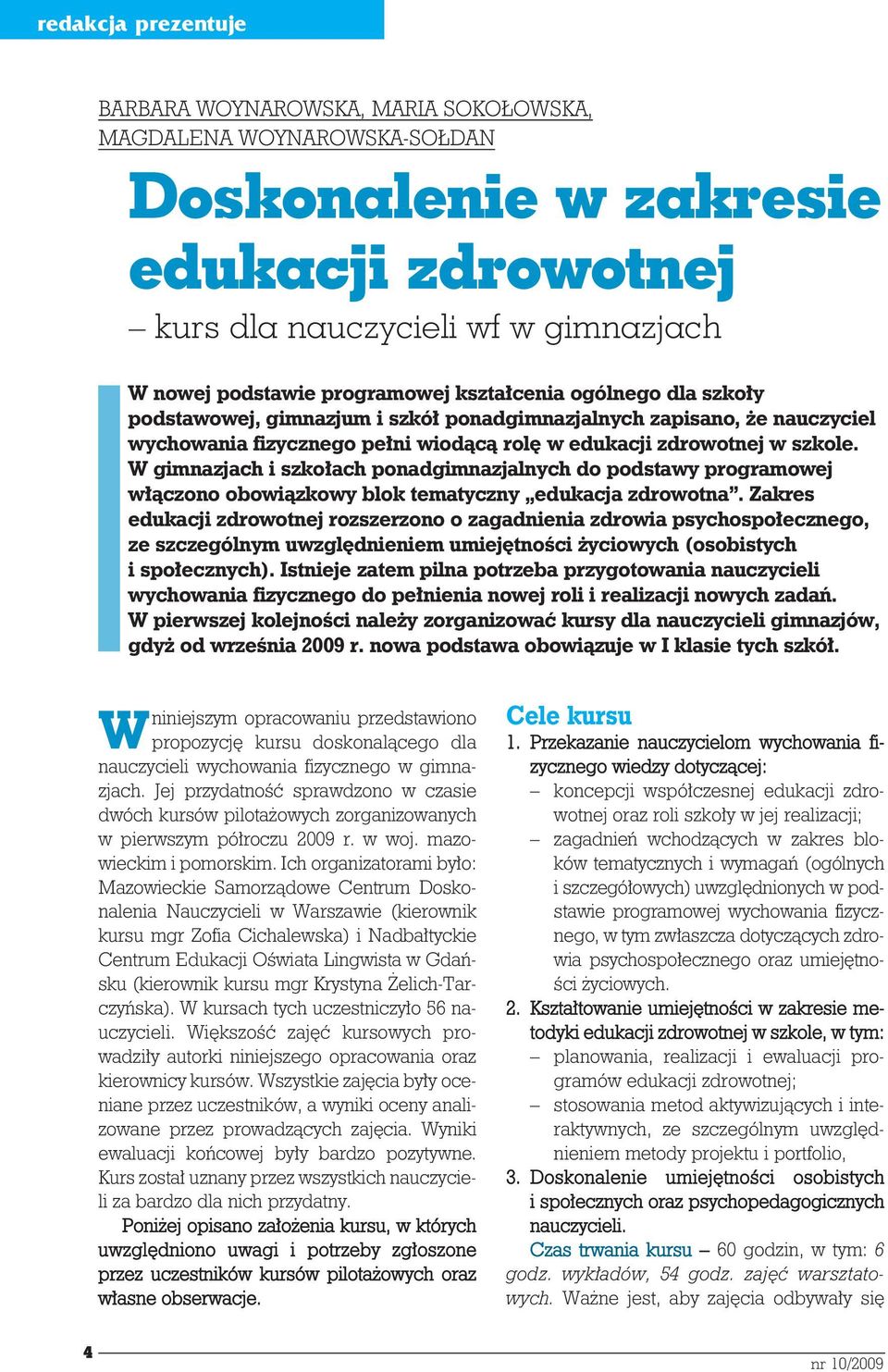 W gimnazjach i szko³ach ponadgimnazjalnych do podstawy programowej w³¹czono obowi¹zkowy blok tematyczny edukacja zdrowotna.