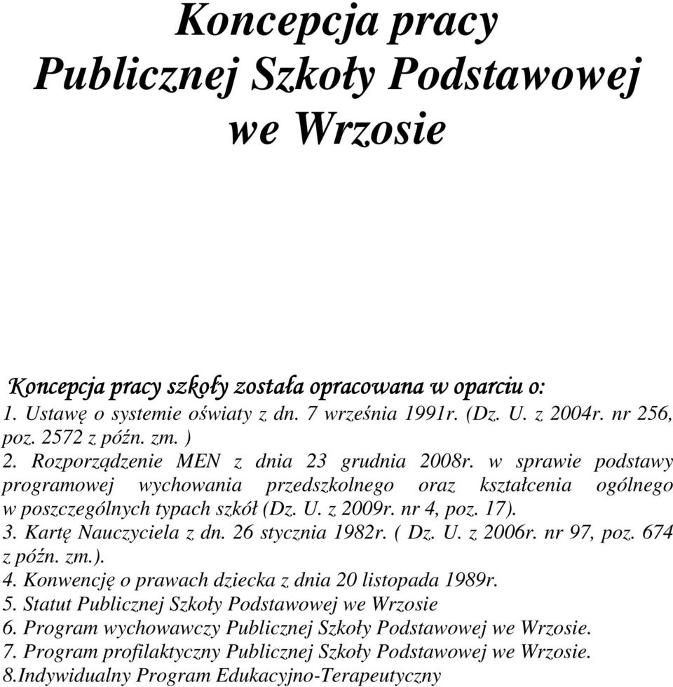 nr 4, poz. 17). 3. Kartę Nauczyciela z dn. 26 stycznia 1982r. ( Dz. U. z 2006r. nr 97, poz. 674 z późn. zm.). 4. Konwencję o prawach dziecka z dnia 20 listopada 1989r. 5.