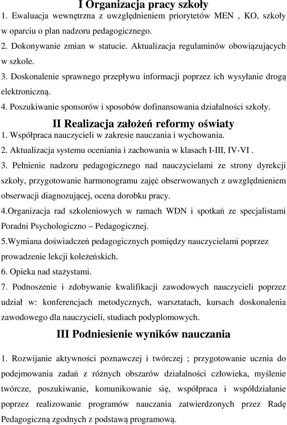 Poszukiwanie sponsorów i sposobów dofinansowania działalności szkoły. II Realizacja założeń reformy oświaty 1. Współpraca nauczycieli w zakresie nauczania i wychowania. 2.