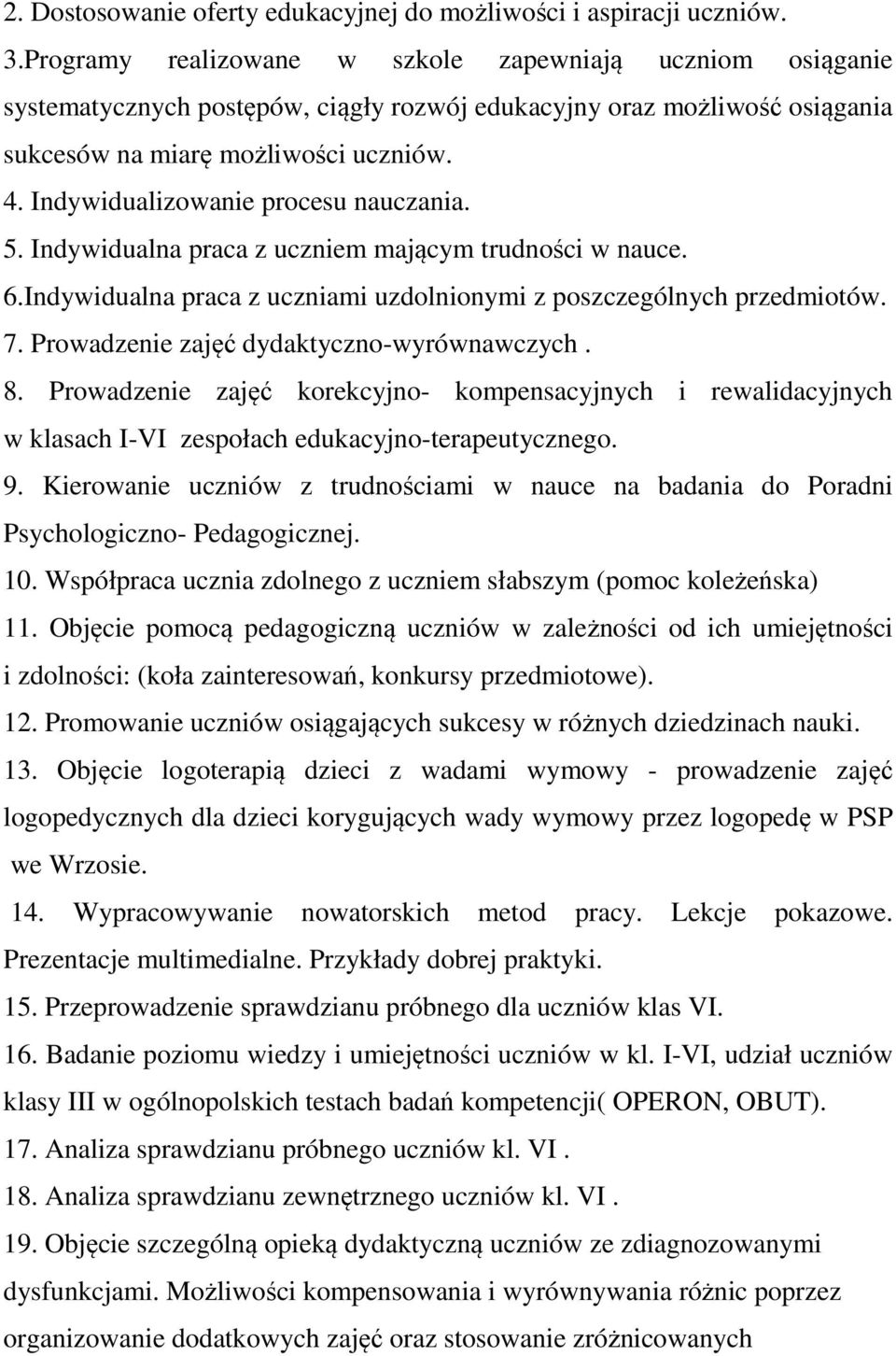 Indywidualizowanie procesu nauczania. 5. Indywidualna praca z uczniem mającym trudności w nauce. 6.Indywidualna praca z uczniami uzdolnionymi z poszczególnych przedmiotów. 7.