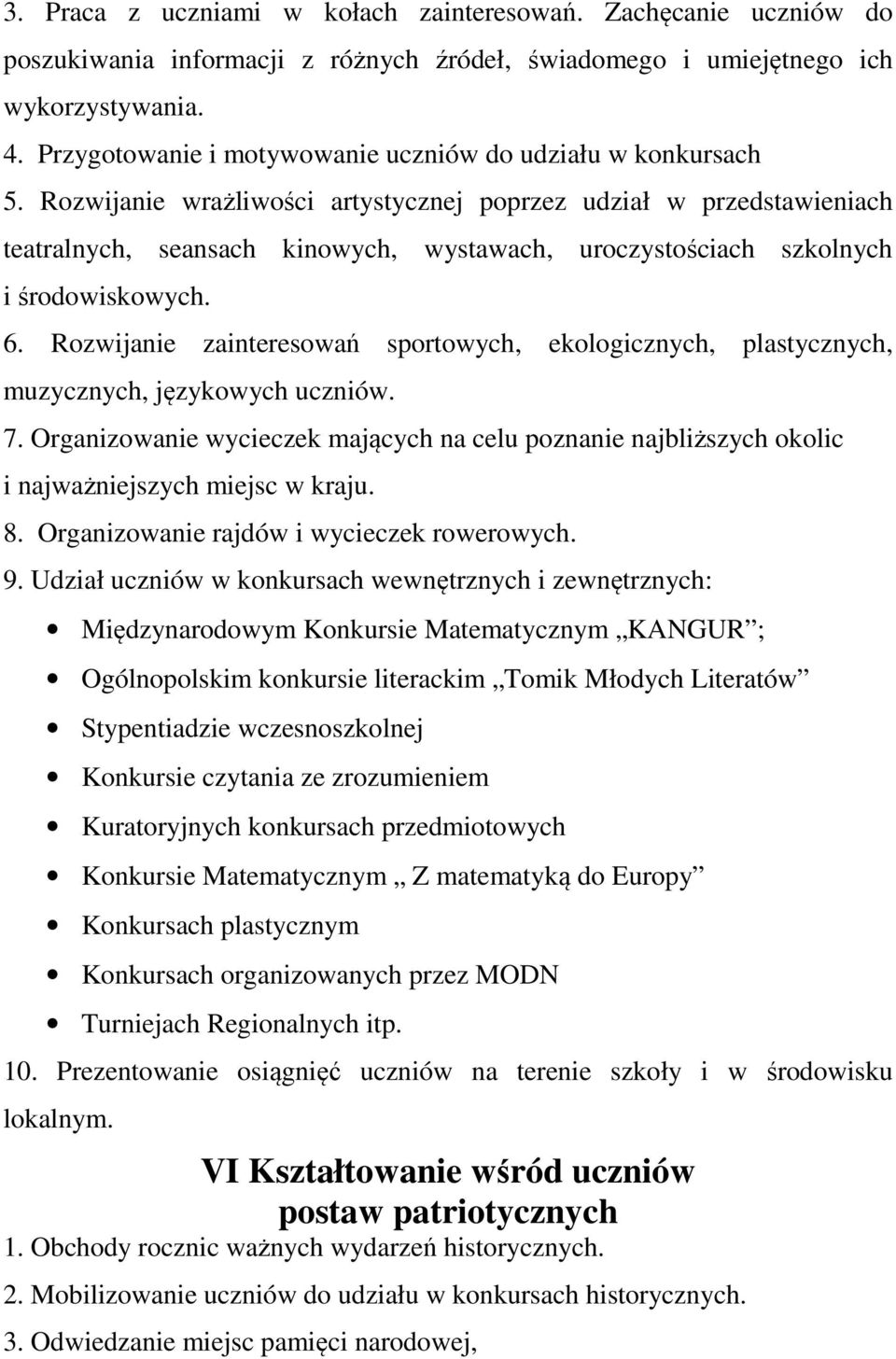 Rozwijanie wrażliwości artystycznej poprzez udział w przedstawieniach teatralnych, seansach kinowych, wystawach, uroczystościach szkolnych i środowiskowych. 6.
