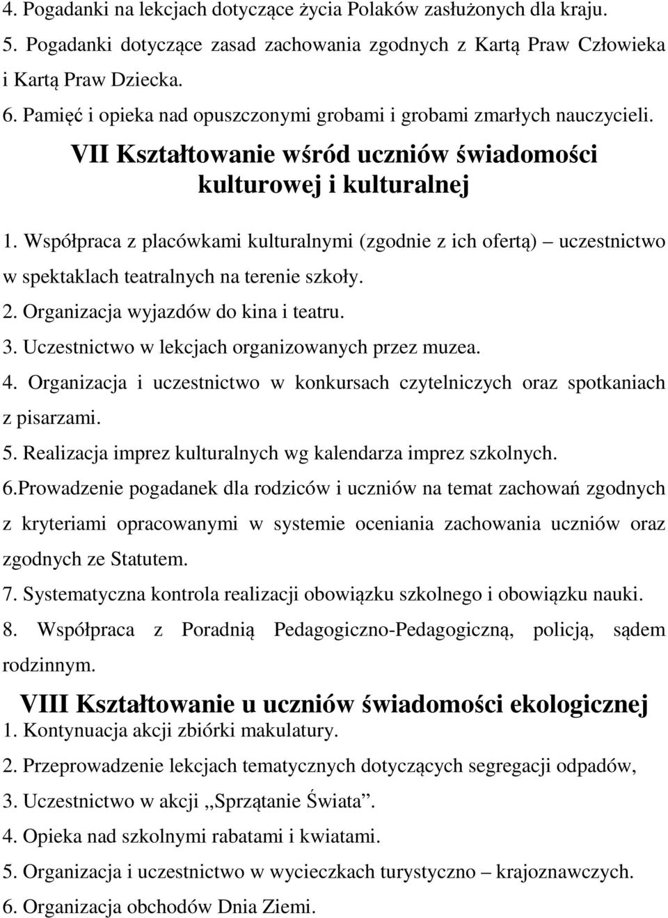 Współpraca z placówkami kulturalnymi (zgodnie z ich ofertą) uczestnictwo w spektaklach teatralnych na terenie szkoły. 2. Organizacja wyjazdów do kina i teatru. 3.