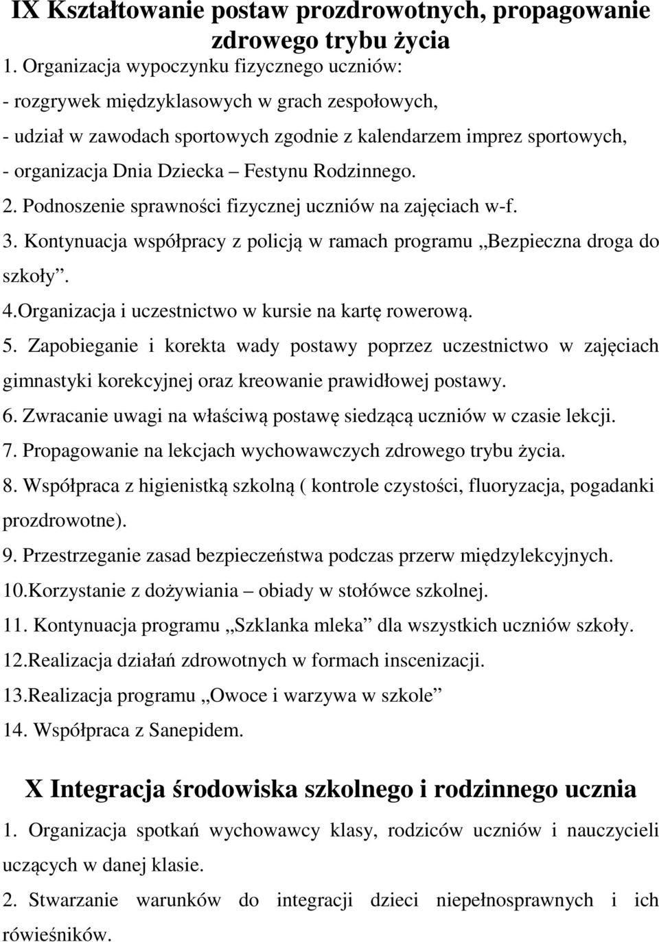 Rodzinnego. 2. Podnoszenie sprawności fizycznej uczniów na zajęciach w-f. 3. Kontynuacja współpracy z policją w ramach programu Bezpieczna droga do szkoły. 4.