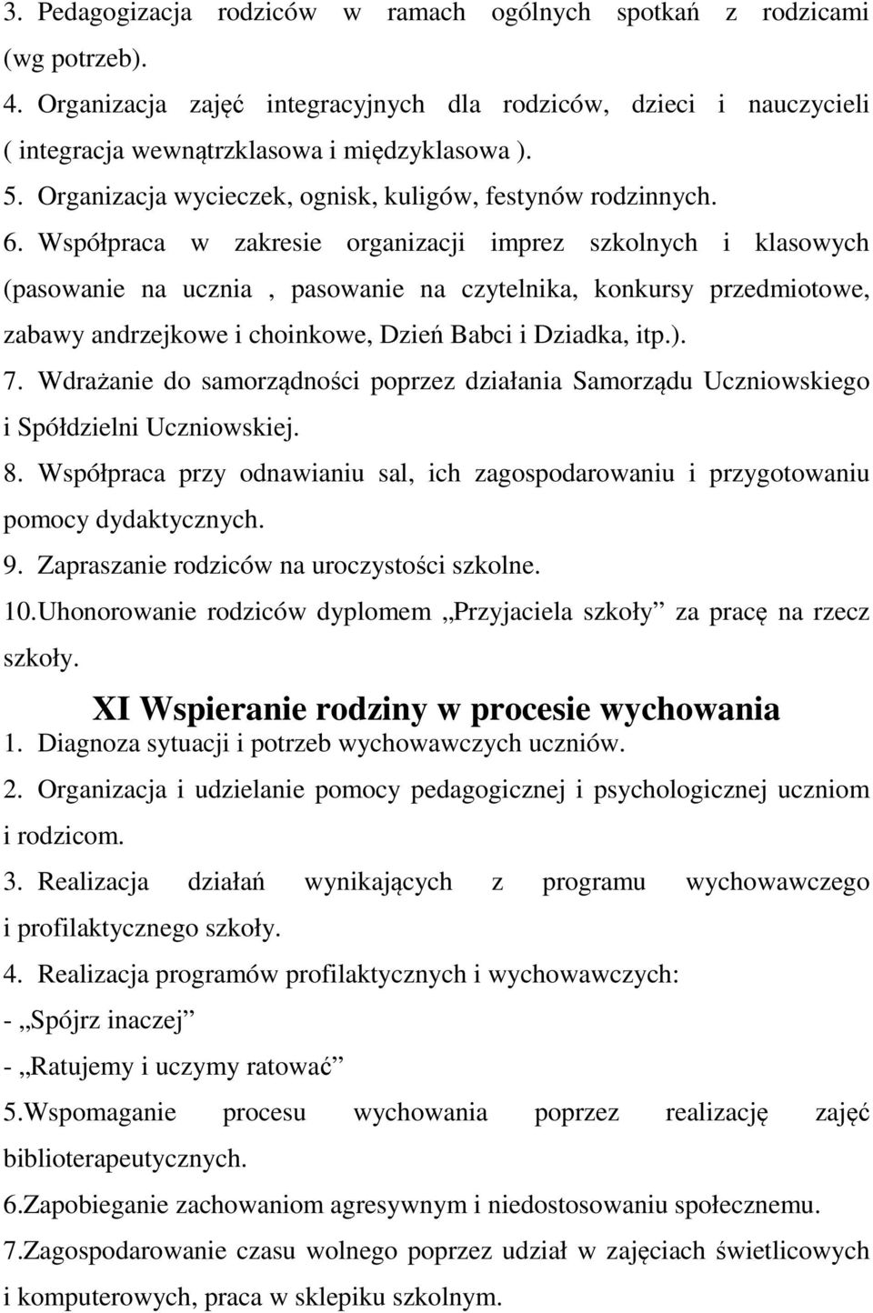 Współpraca w zakresie organizacji imprez szkolnych i klasowych (pasowanie na ucznia, pasowanie na czytelnika, konkursy przedmiotowe, zabawy andrzejkowe i choinkowe, Dzień Babci i Dziadka, itp.). 7.