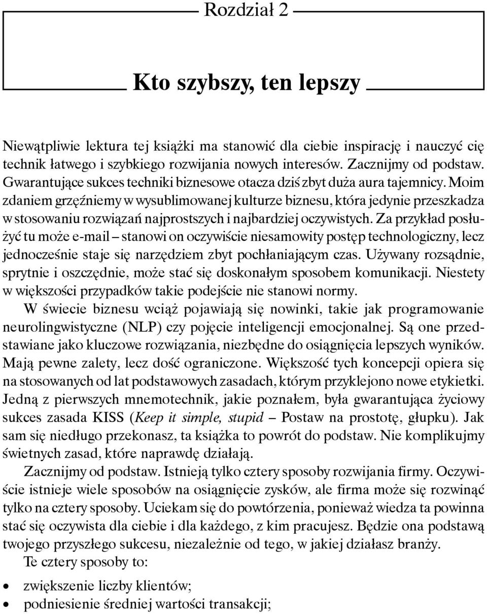 Moim zdaniem grzęźniemy w wysublimowanej kulturze biznesu, która jedynie przeszkadza w stosowaniu rozwiązań najprostszych i najbardziej oczywistych.